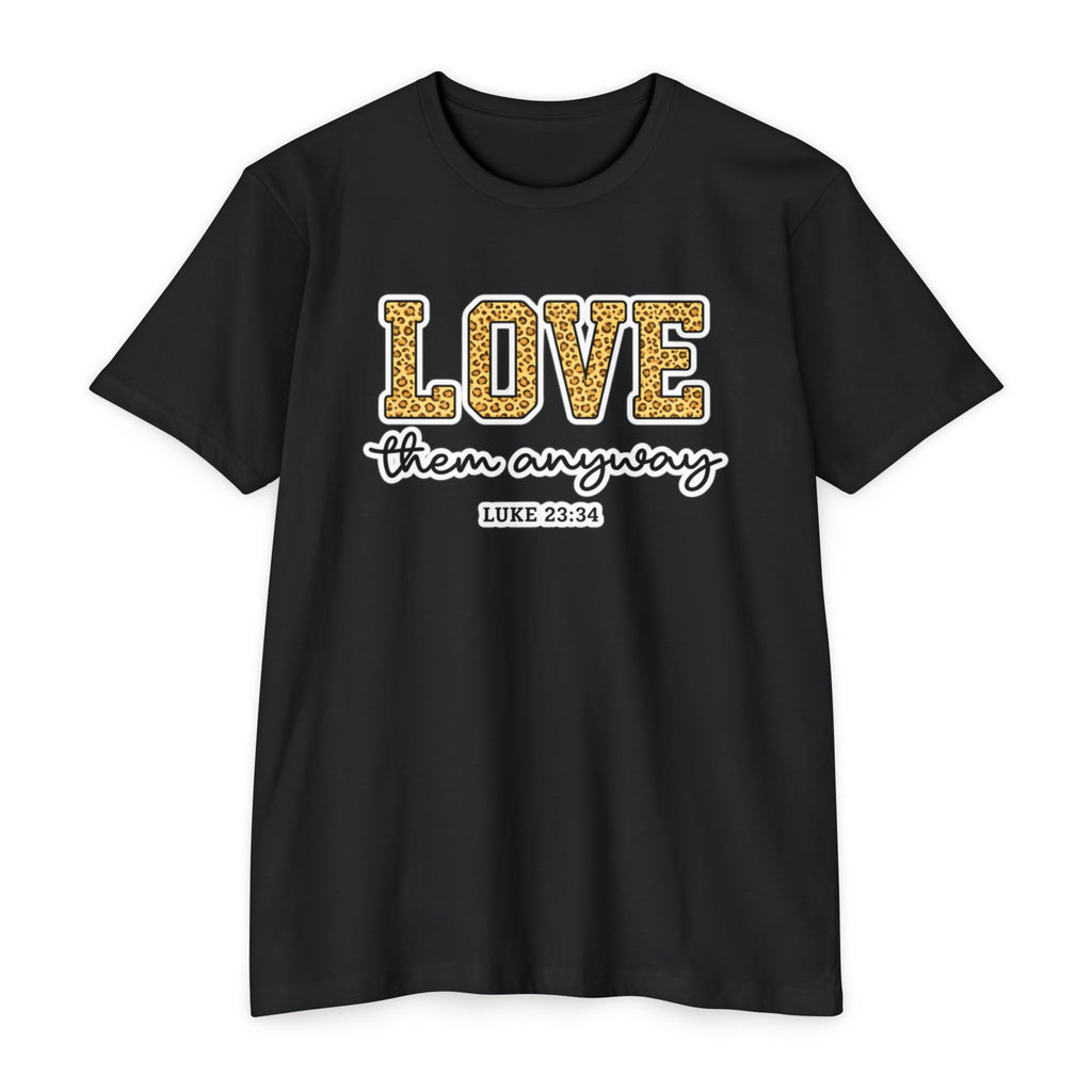 Love Them Anyway T-Shirt — Inspirational Scripture Tee (Luke 6:32-36)