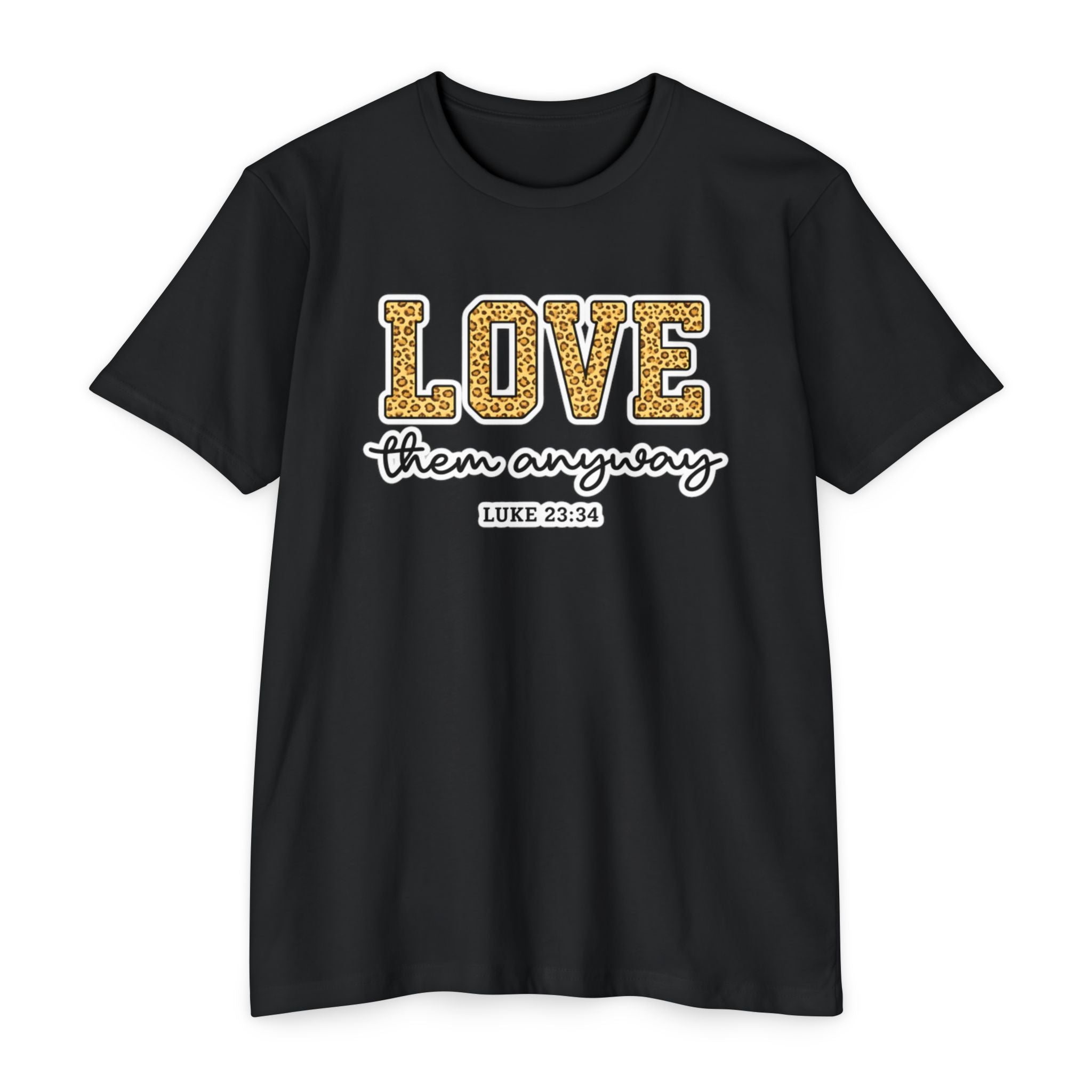 Love Them Anyway T-Shirt — Inspirational Scripture Tee (Luke 6:32-36)