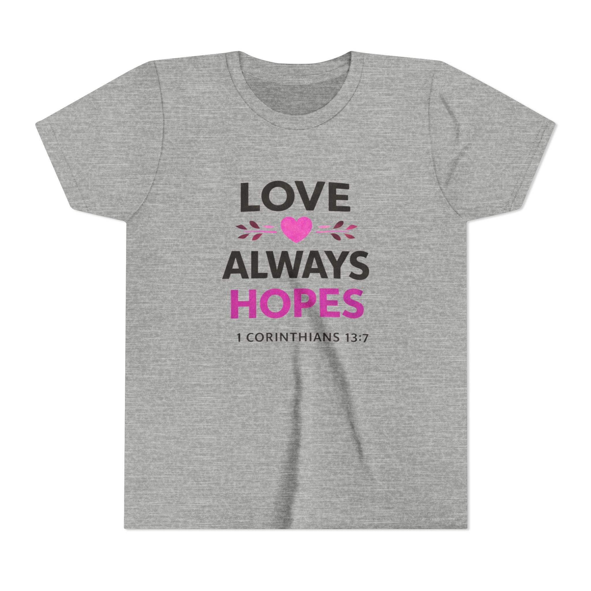 Girls Youth Tee - "Love Always Hopes" 1 Corinthians 13:7 Christian Kids Shirt