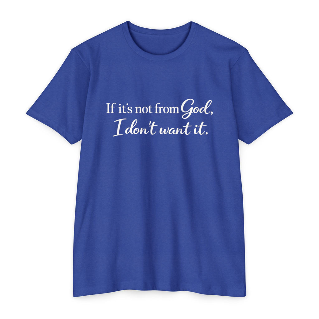 Faith-Inspired T-Shirt — "If it's not from God, I don't want it."