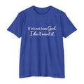 Faith-Inspired T-Shirt — "If it's not from God, I don't want it."