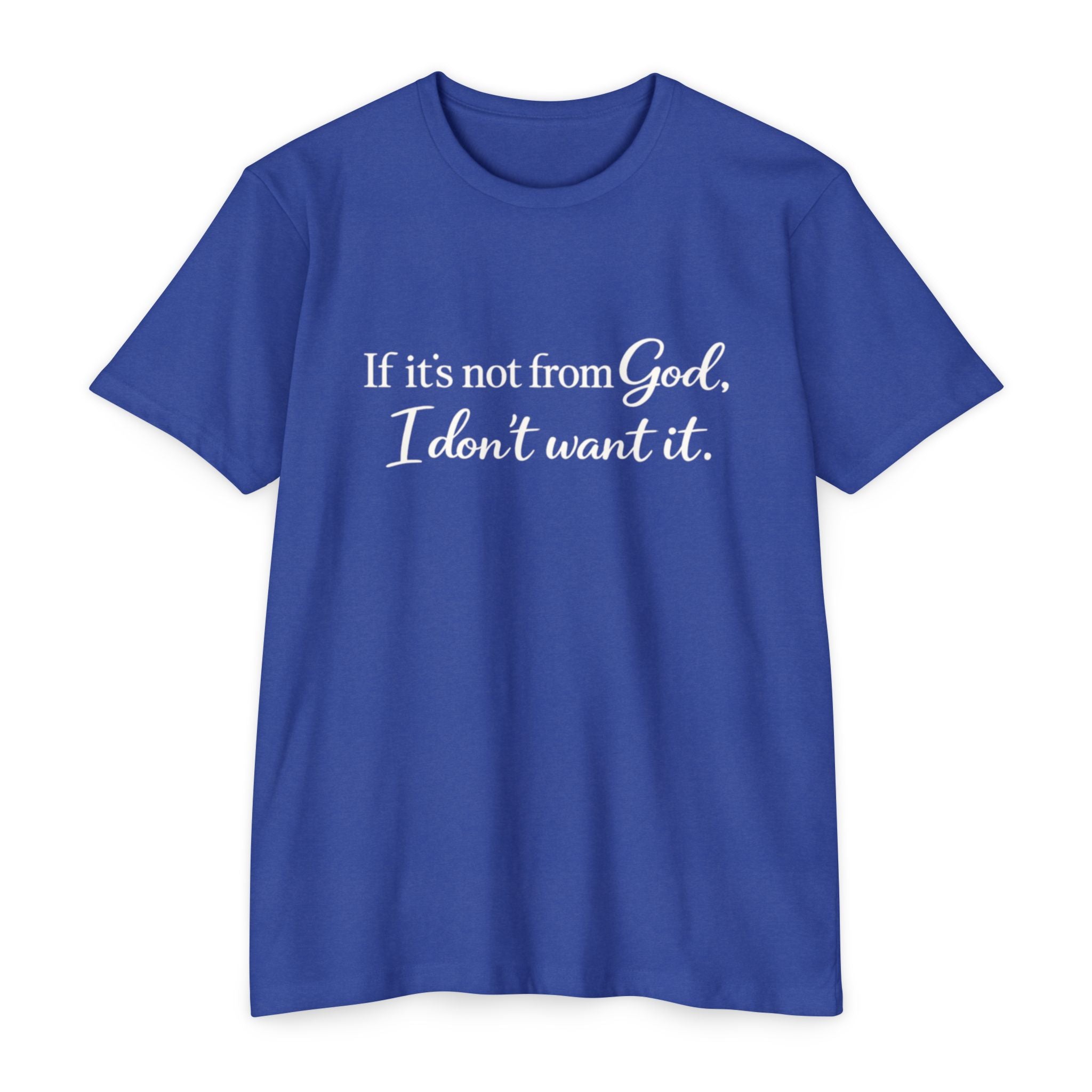 Faith-Inspired T-Shirt — "If it's not from God, I don't want it."