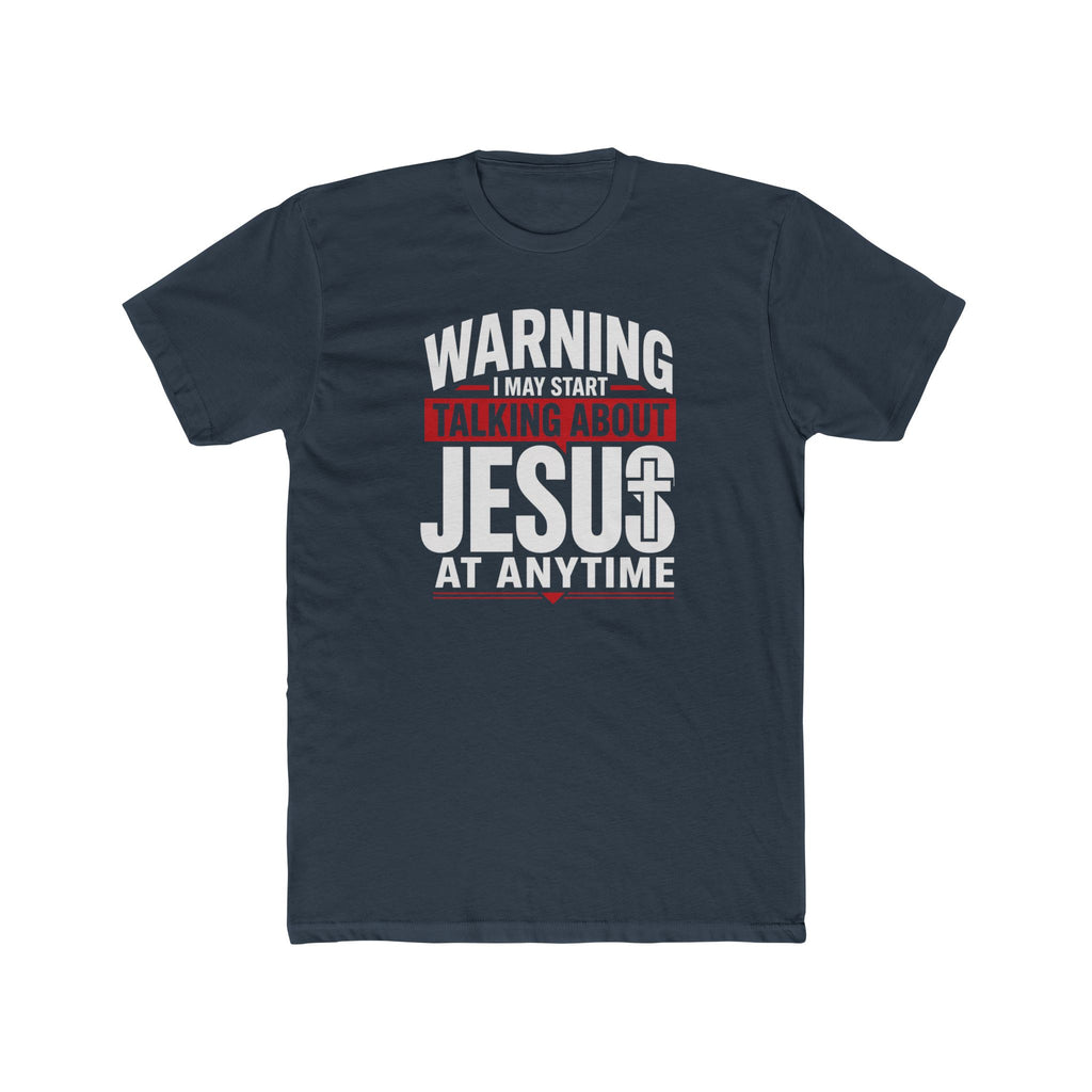 Mens "Warning I May Start Talking About Jesus at Anytime" Graphic Tee