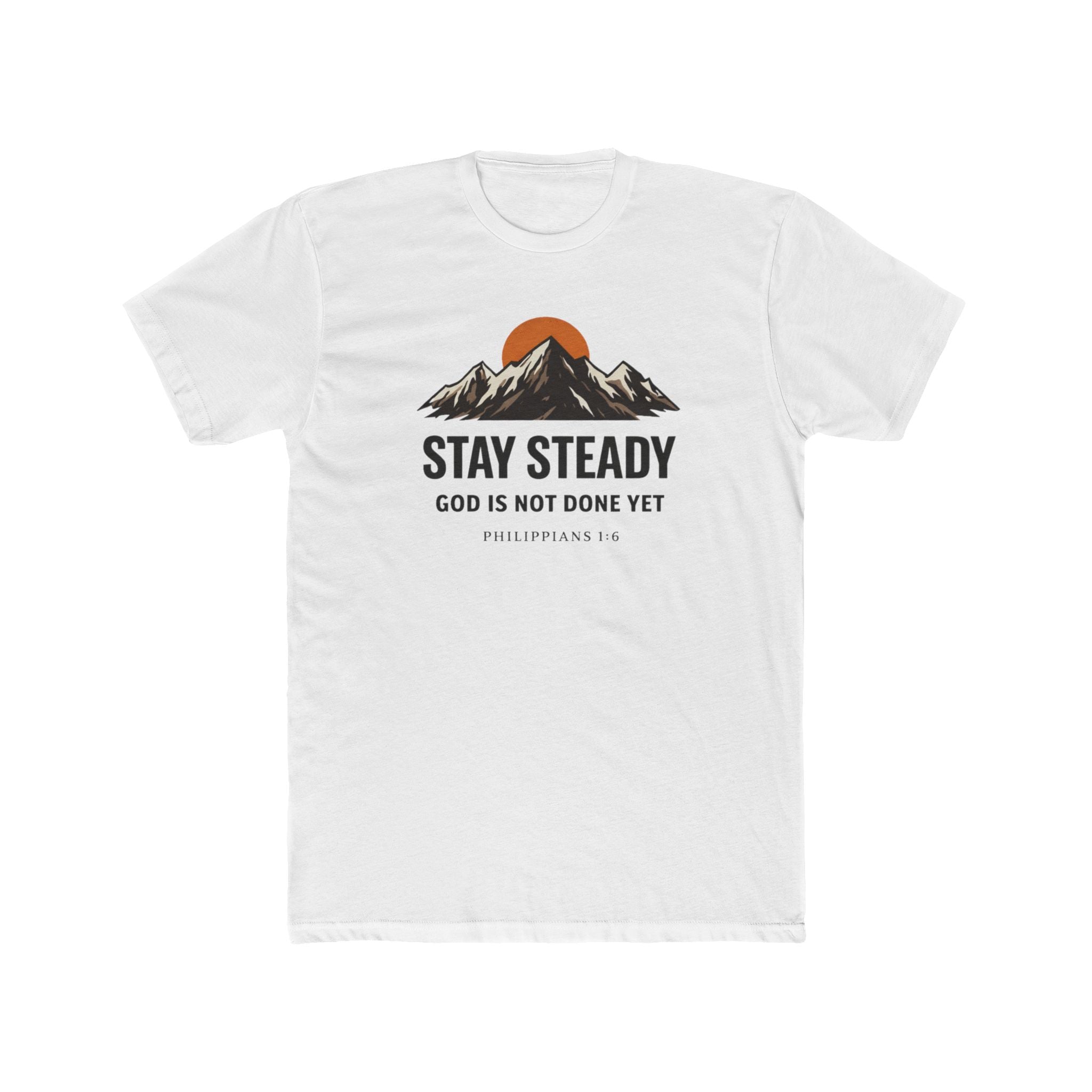 Stay Steady Mountain Tee – "Stay Steady, God Is Not Done Yet" Inspirational Christian T-Shirt