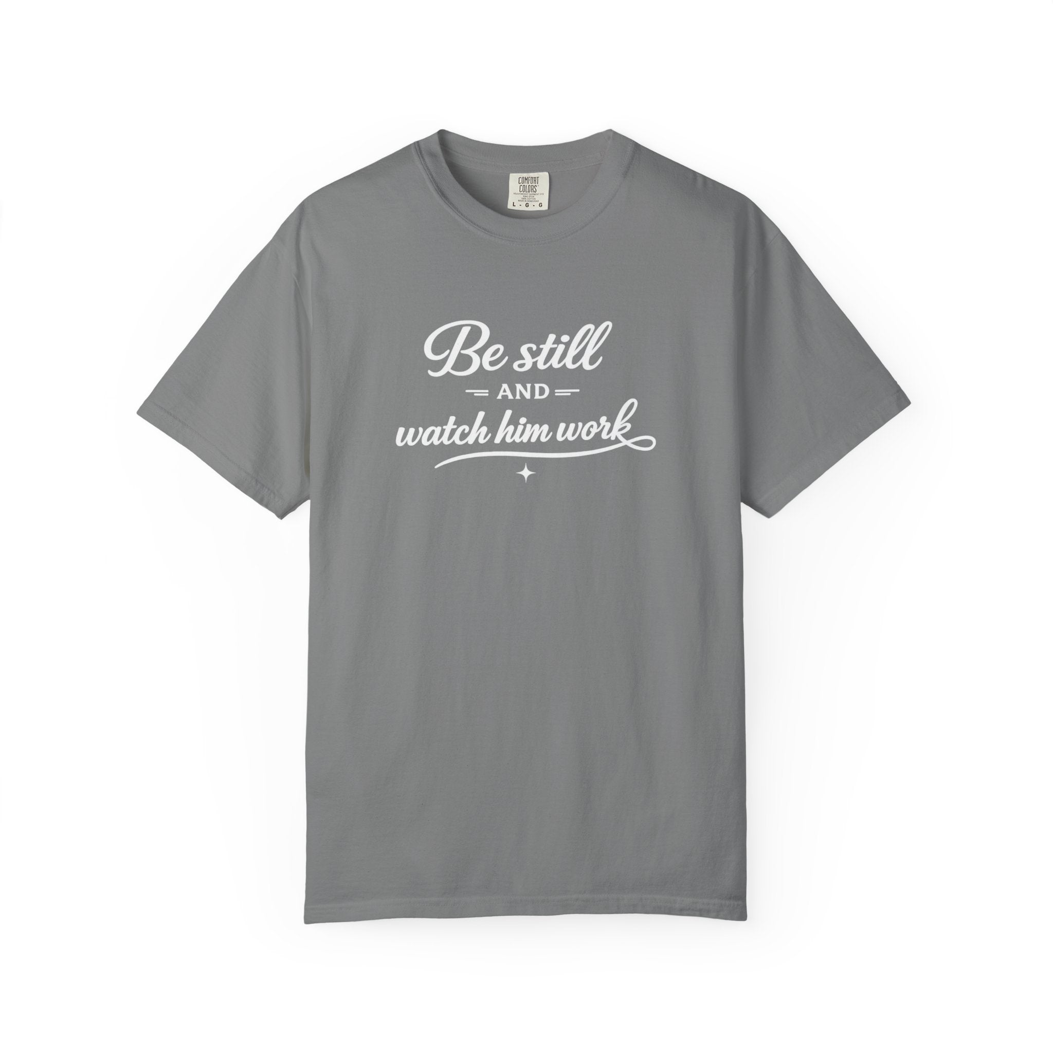 " Be Still And Watch Him Work" Faith Inspired  T-Shirt