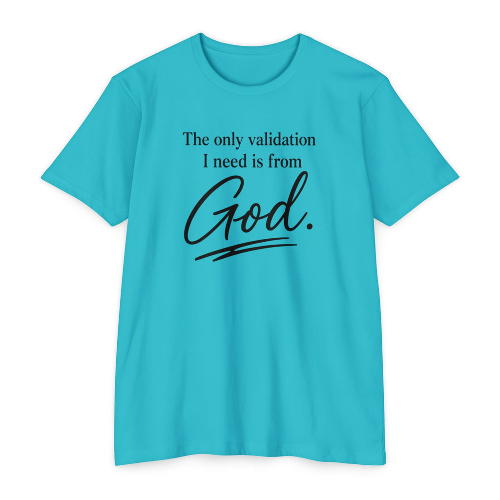 God Validation T-Shirt — “The only validation I need is from God.” Christian Faith Tee