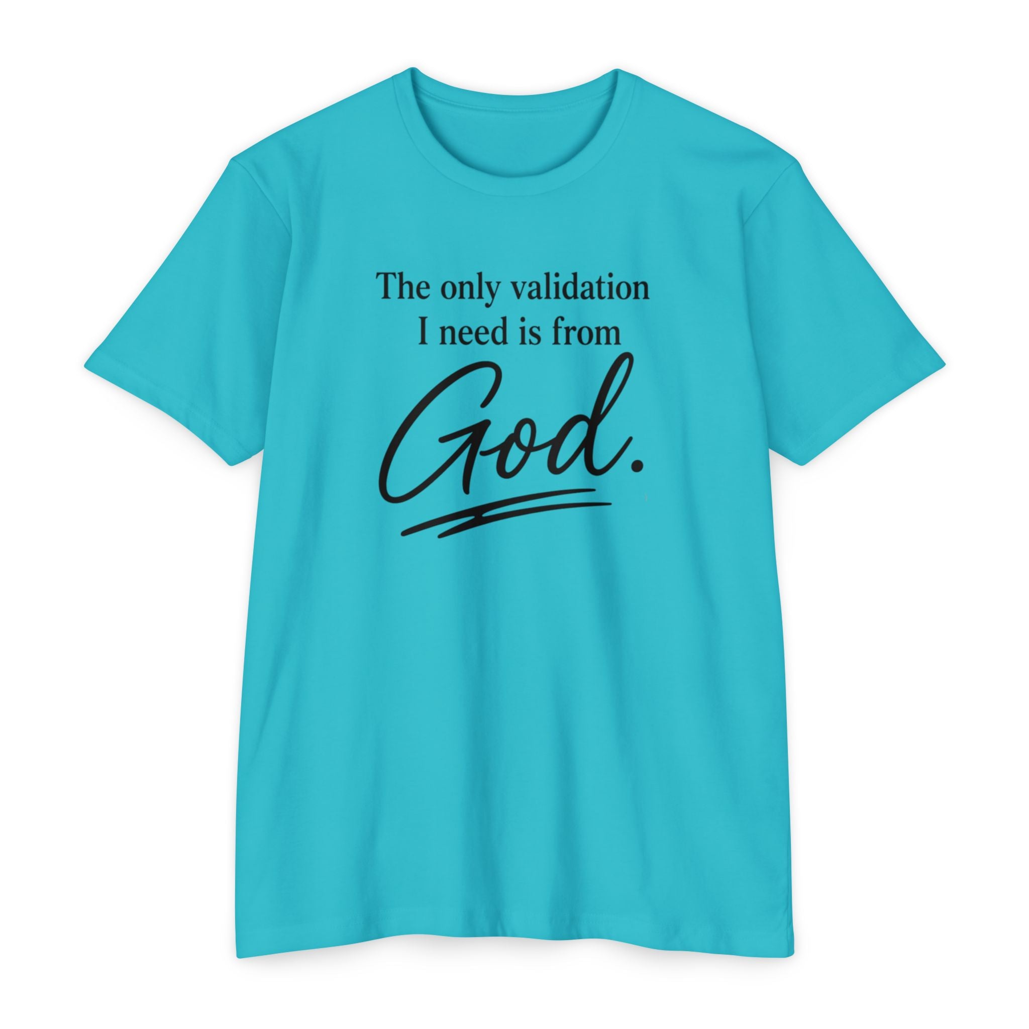 God Validation T-Shirt — “The only validation I need is from God.” Christian Faith Tee