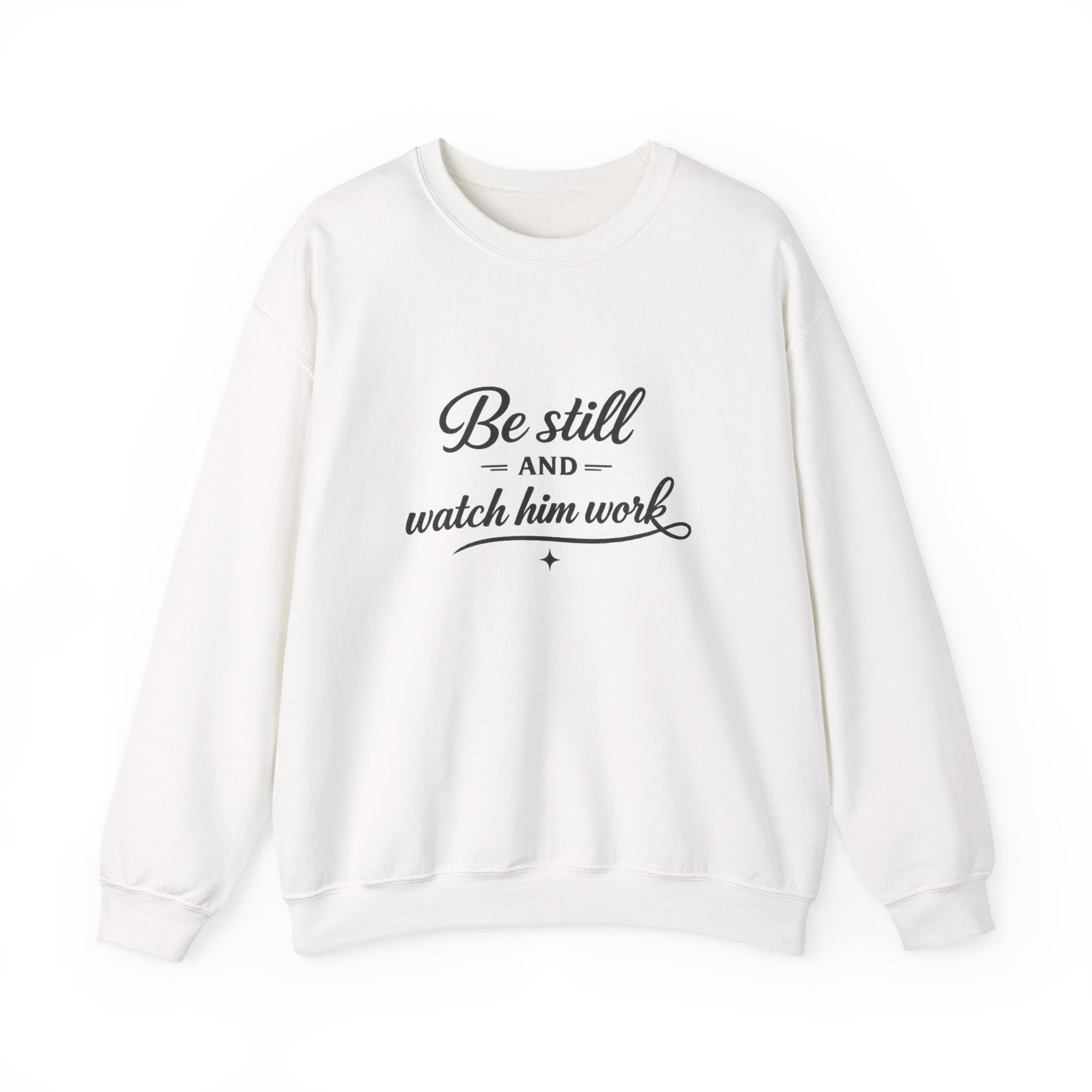 Crewneck Sweatshirt — "Be Still and Watch Him Work" Inspirational Christian Pullover