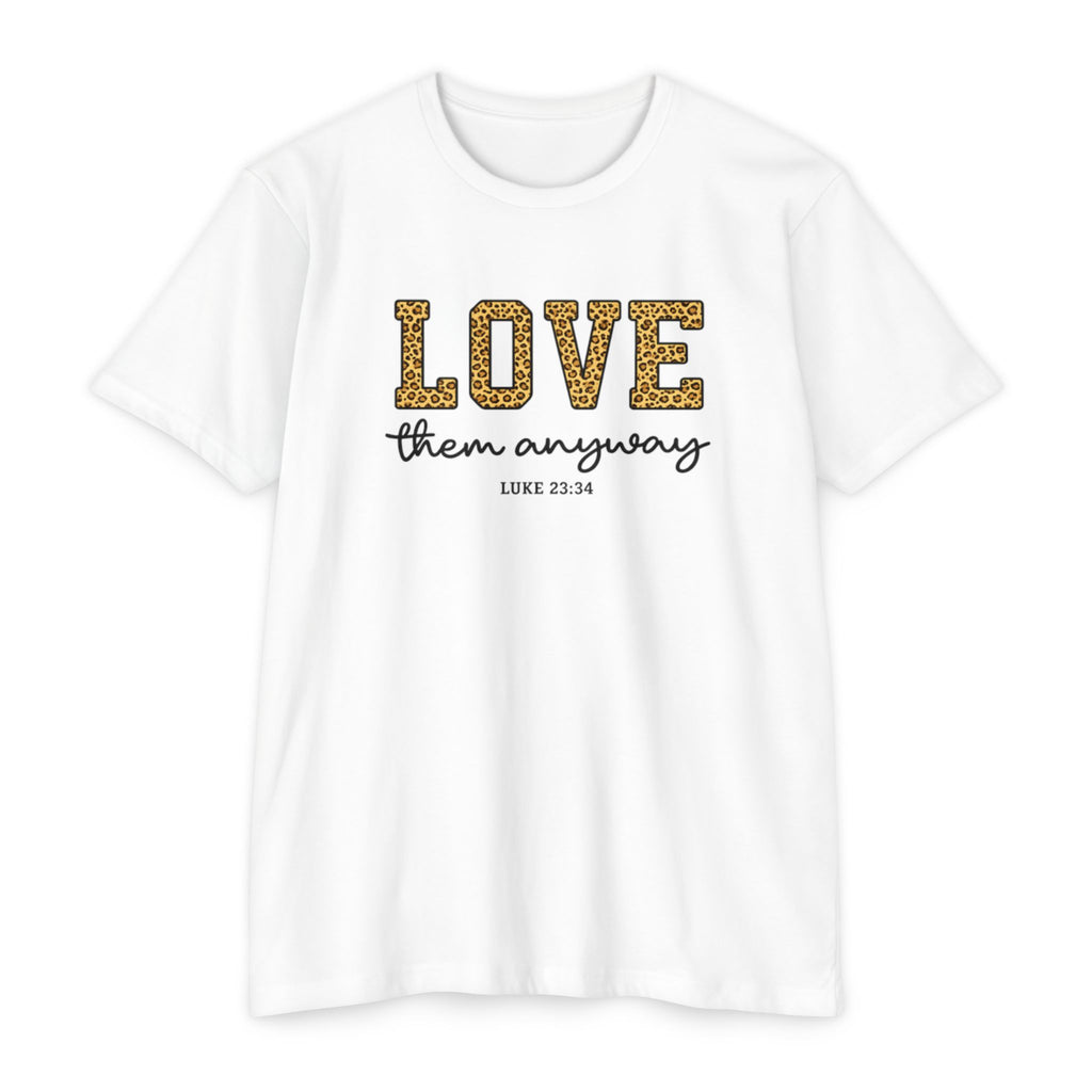 Love Them Anyway T-Shirt — Inspirational Scripture Tee (Luke 6:32-36)