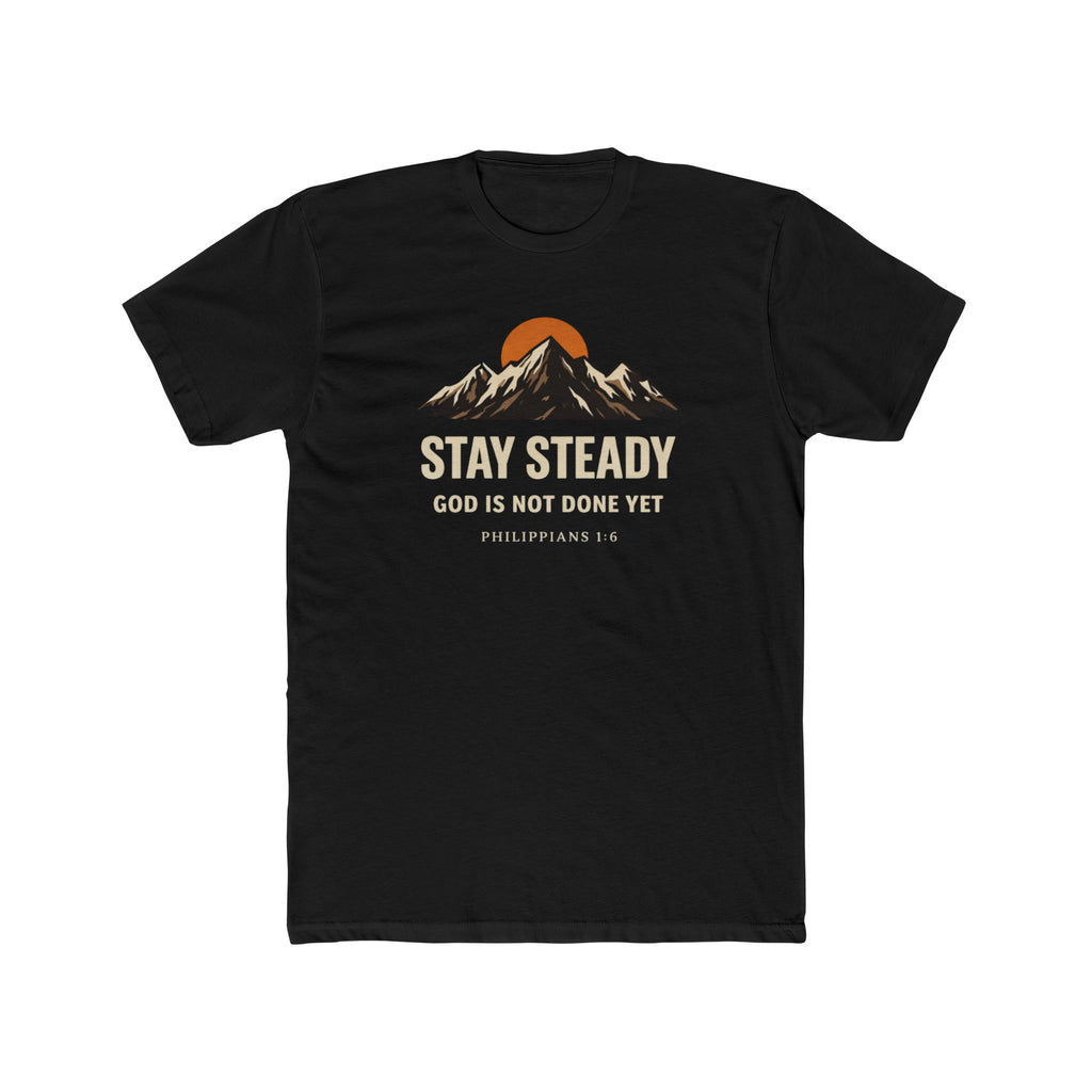 Stay Steady Mountain Tee – "Stay Steady, God Is Not Done Yet" Inspirational Christian T-Shirt