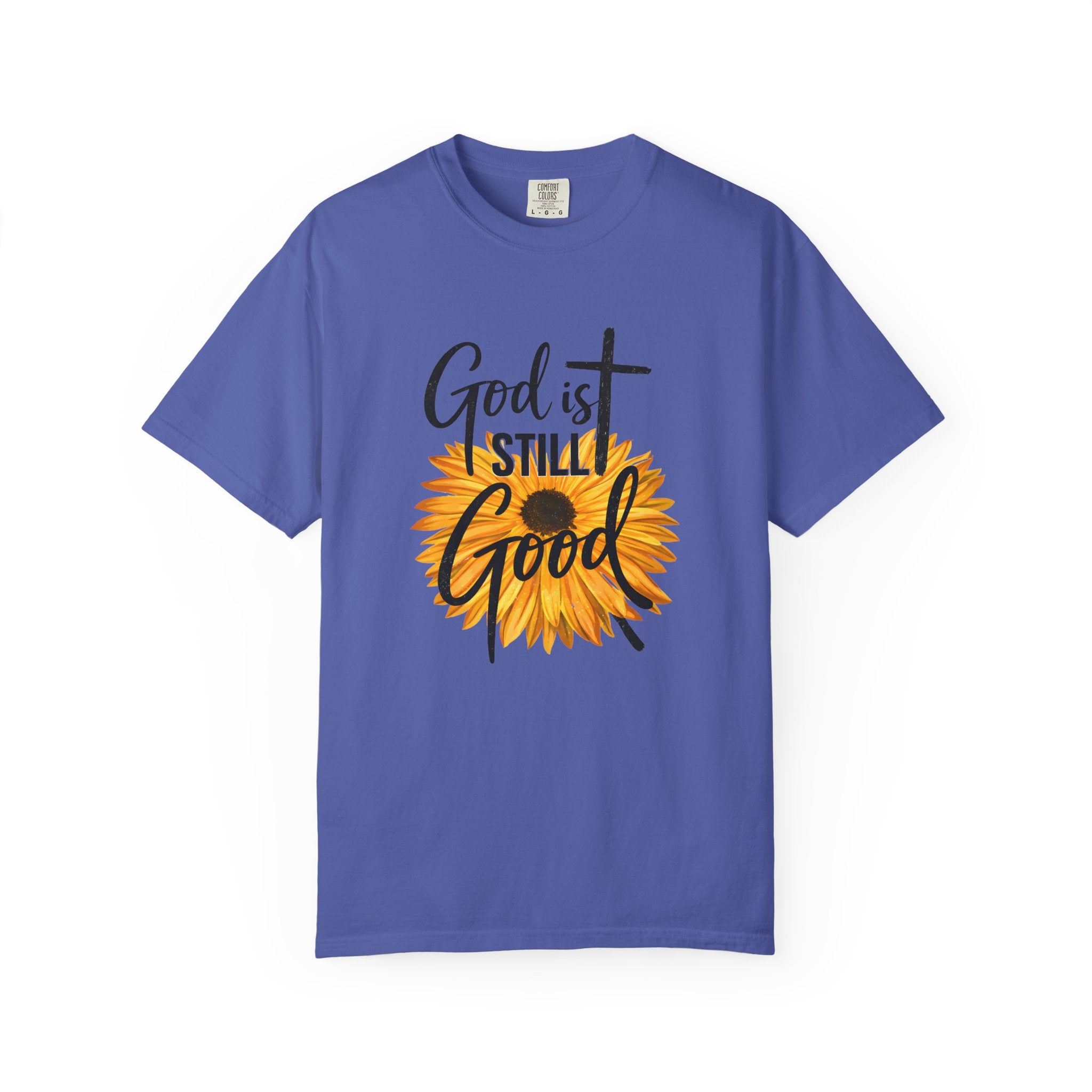 God Is Still Good T-Shirt — Sunflower Christian Faith Tee