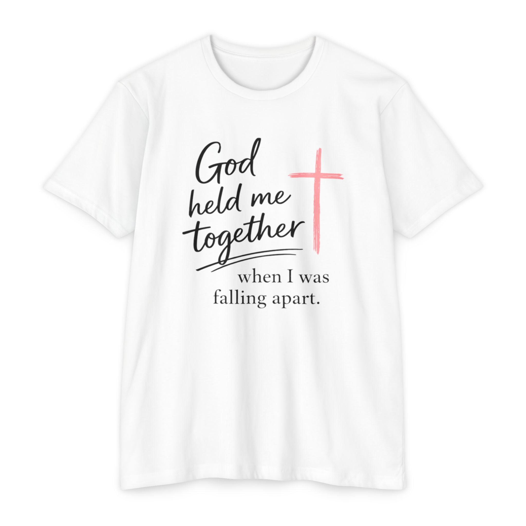 Christian T-Shirt — “God Held Me Together When I Was Falling Apart” Faith Tee