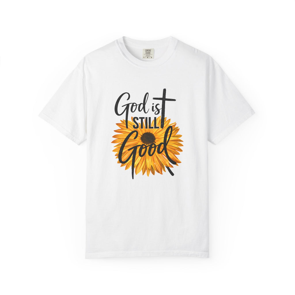 God Is Still Good T-Shirt — Sunflower Christian Faith Tee
