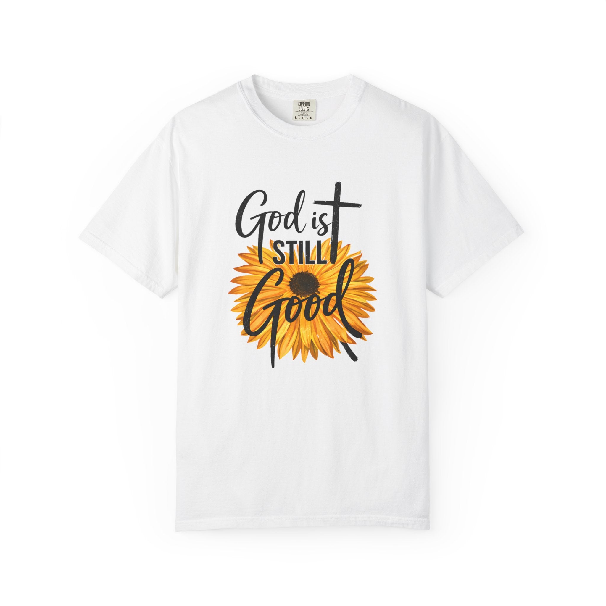 God Is Still Good T-Shirt — Sunflower Christian Faith Tee