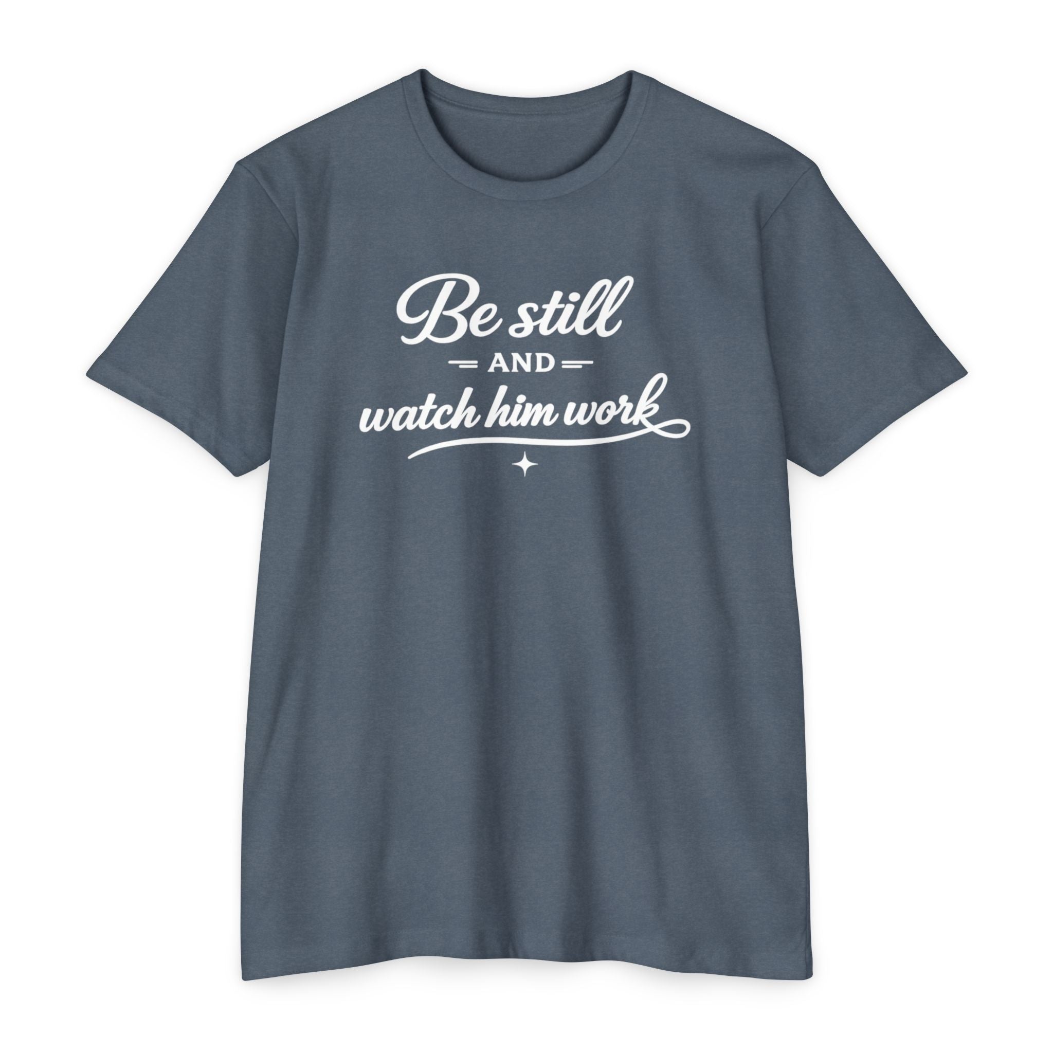 Womens " Be Still And Watch Him Work" Faith Inspired  T-Shirt