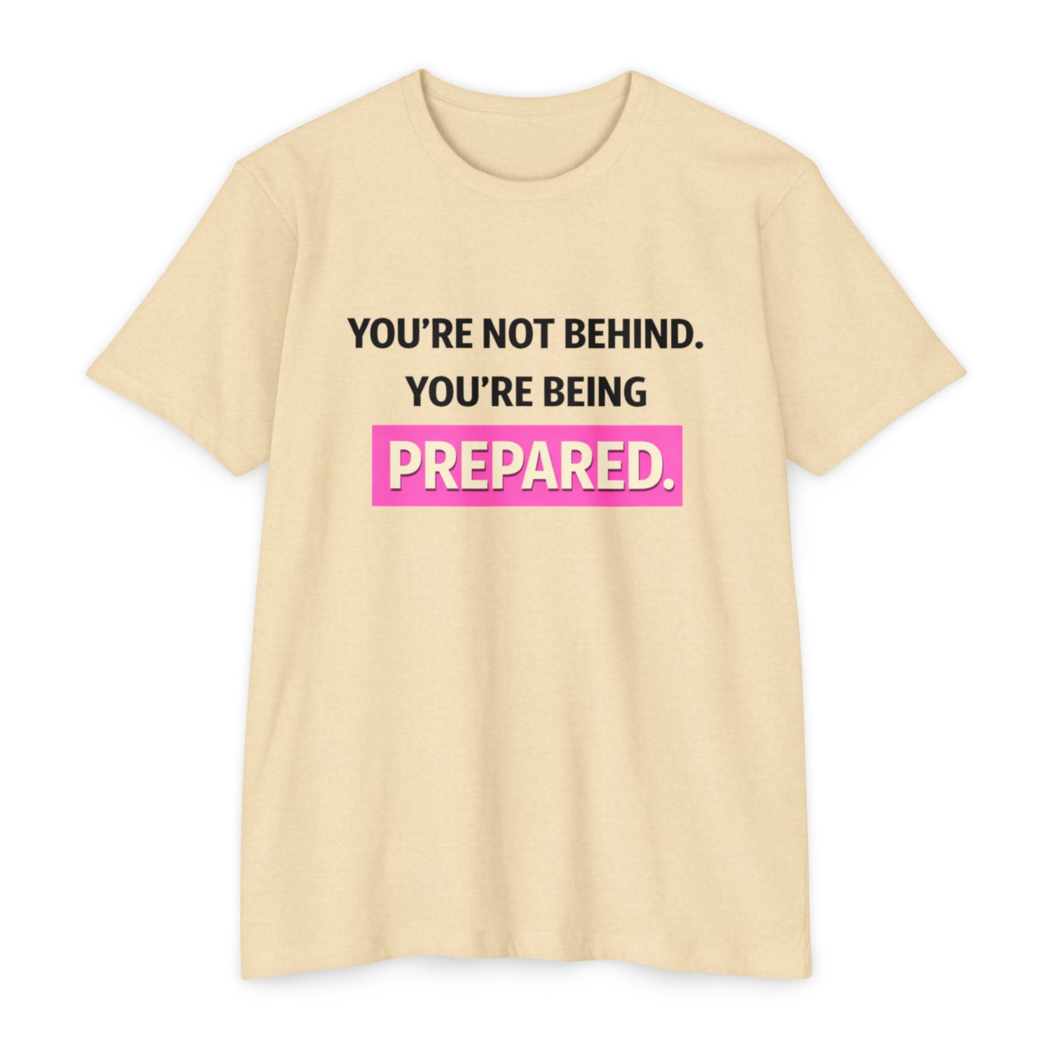 Prepared Motivational T-Shirt — "You're Not Behind. You're Being PREPARED."