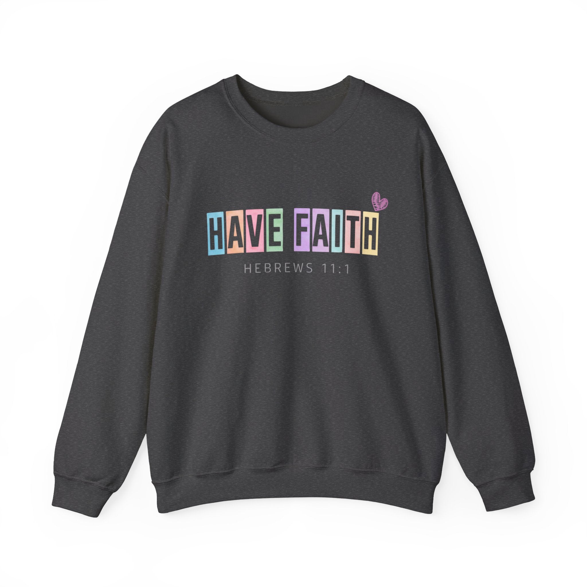 Have Faith Crewneck Sweatshirt — Hebrews 11:1 Inspirational Christian Pullover
