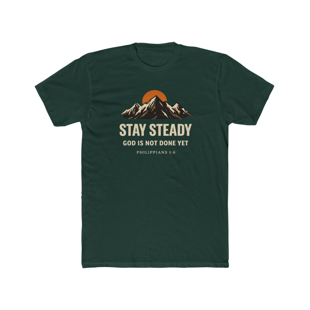 Stay Steady Mountain Tee – "Stay Steady, God Is Not Done Yet" Inspirational Christian T-Shirt
