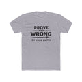 Prove Them Wrong by Your Faith T-Shirt — Inspirational Christian Faith Tee