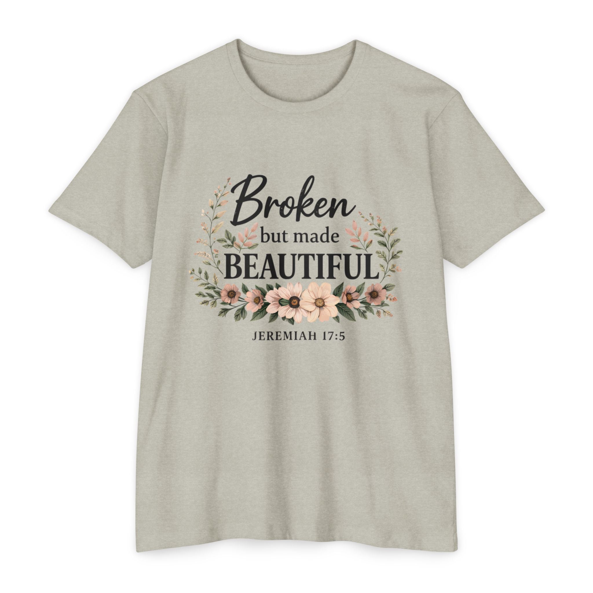 Womens Broken But Made Beautiful T-Shirt — Jeremiah 17:5 Floral Christian Tee