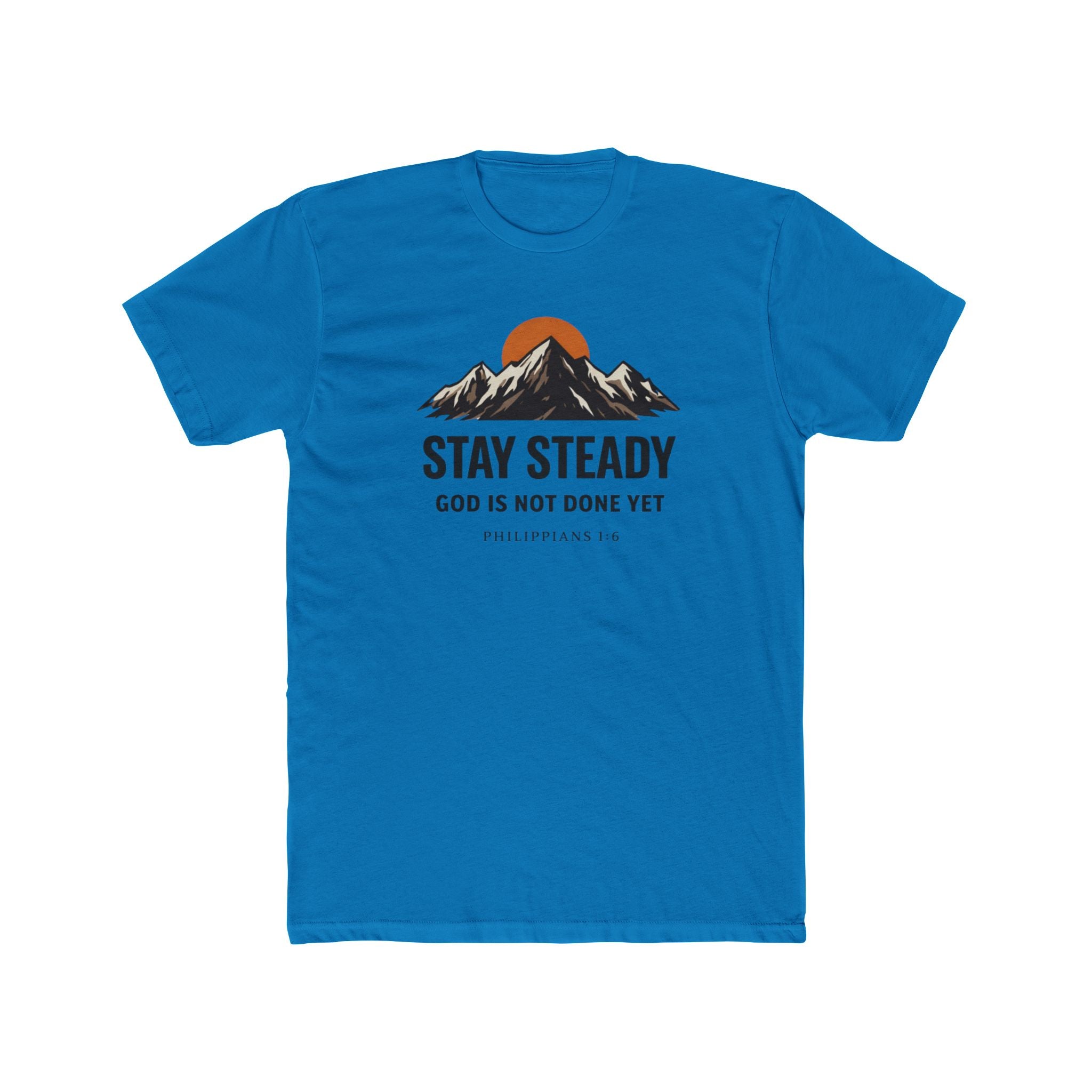 Stay Steady Mountain Tee – "Stay Steady, God Is Not Done Yet" Inspirational Christian T-Shirt