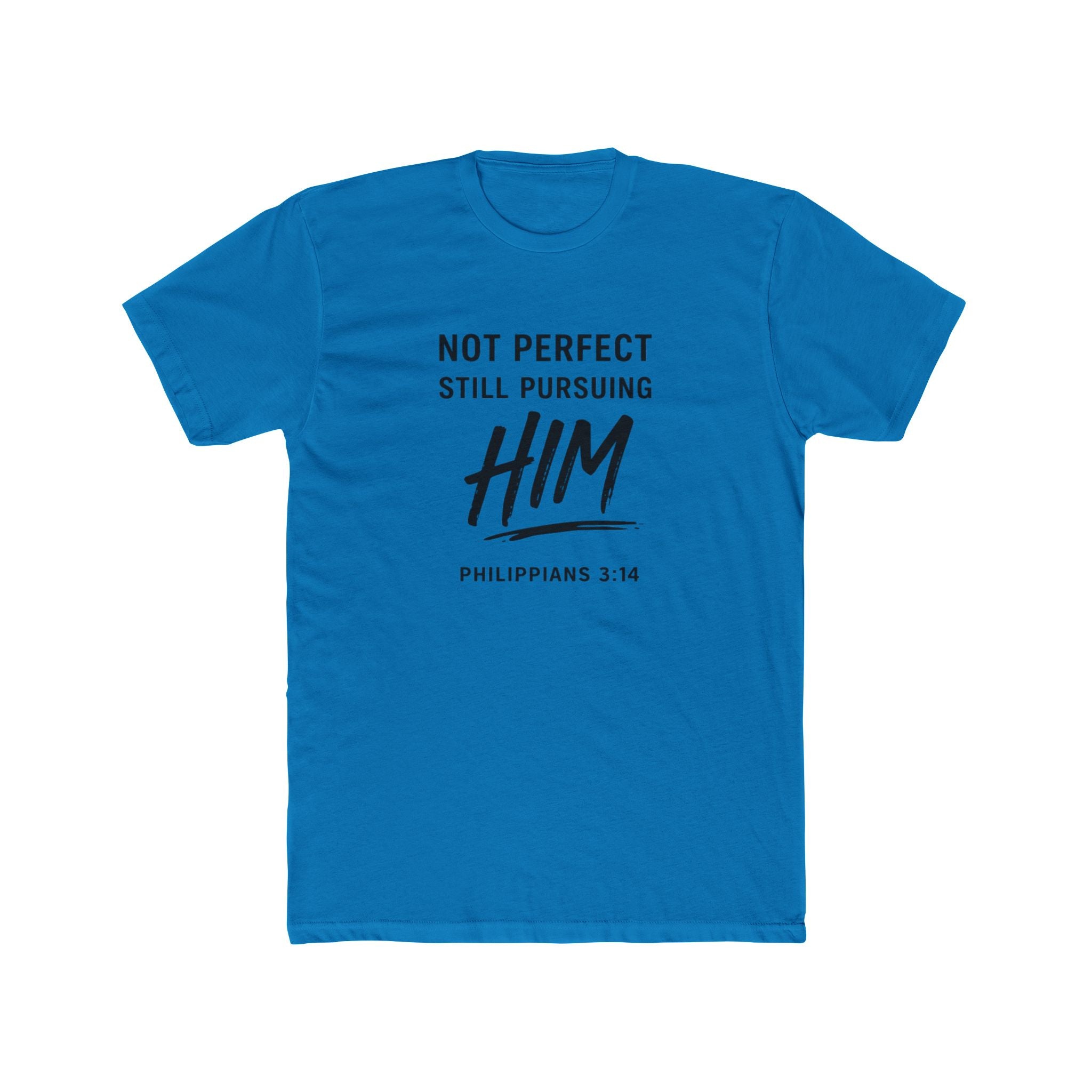 Faith T-Shirt — "Not Perfect Still Pursuing Him" (Philippians 3:14)