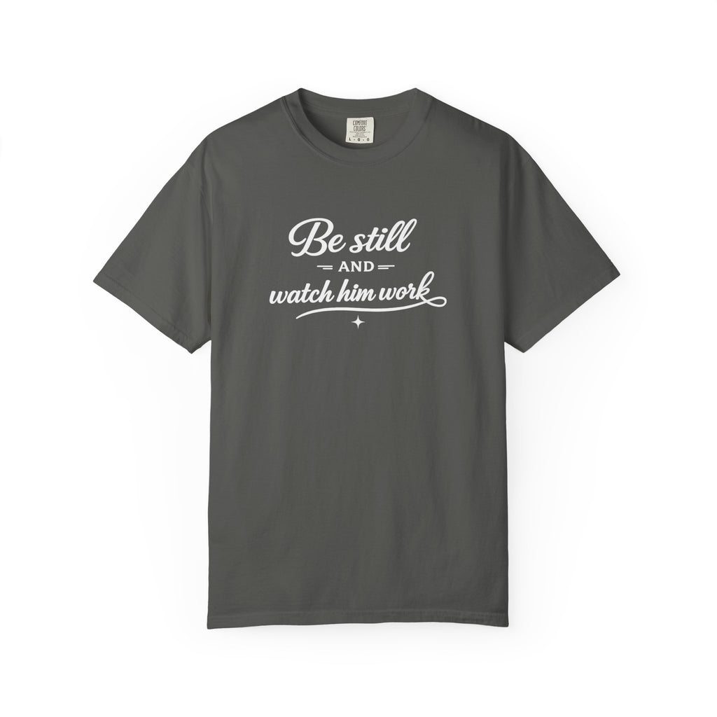" Be Still And Watch Him Work" Faith Inspired  T-Shirt