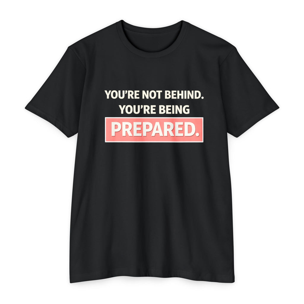 Prepared Motivational T-Shirt — "You're Not Behind. You're Being PREPARED."