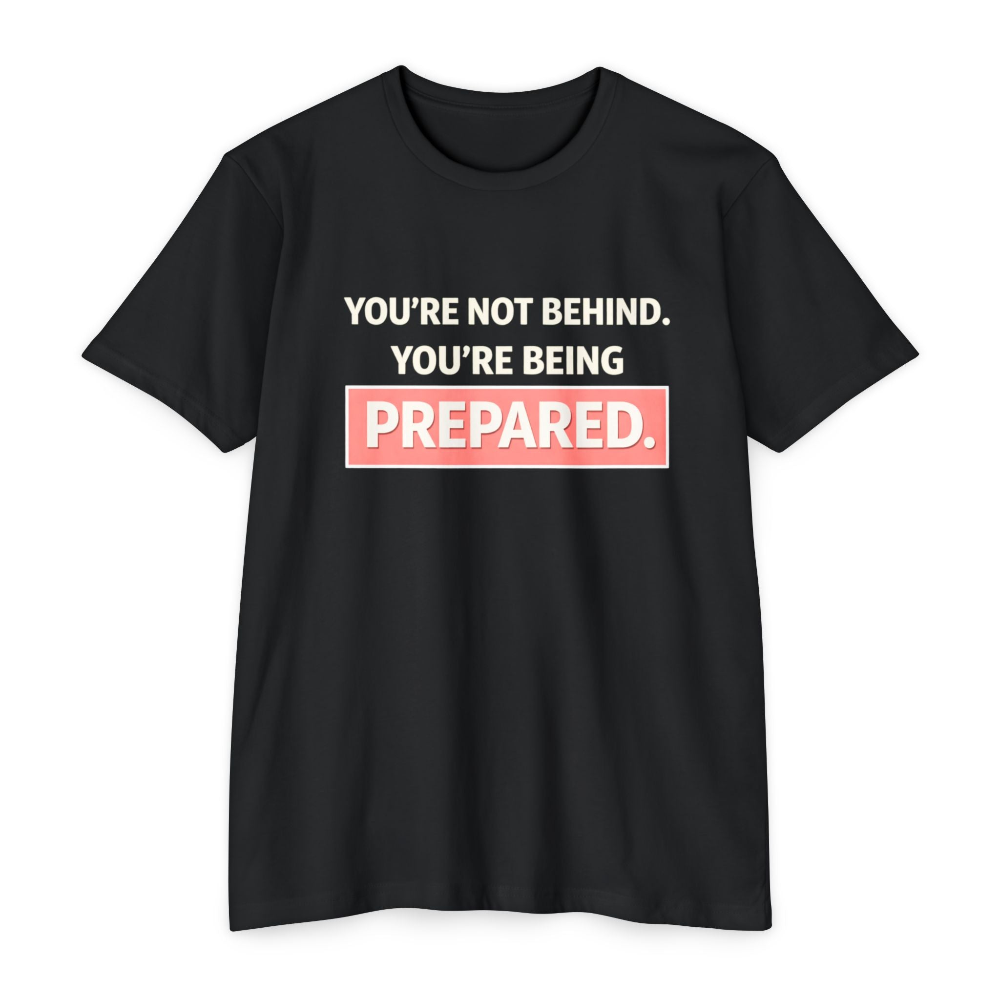 Prepared Motivational T-Shirt — "You're Not Behind. You're Being PREPARED."