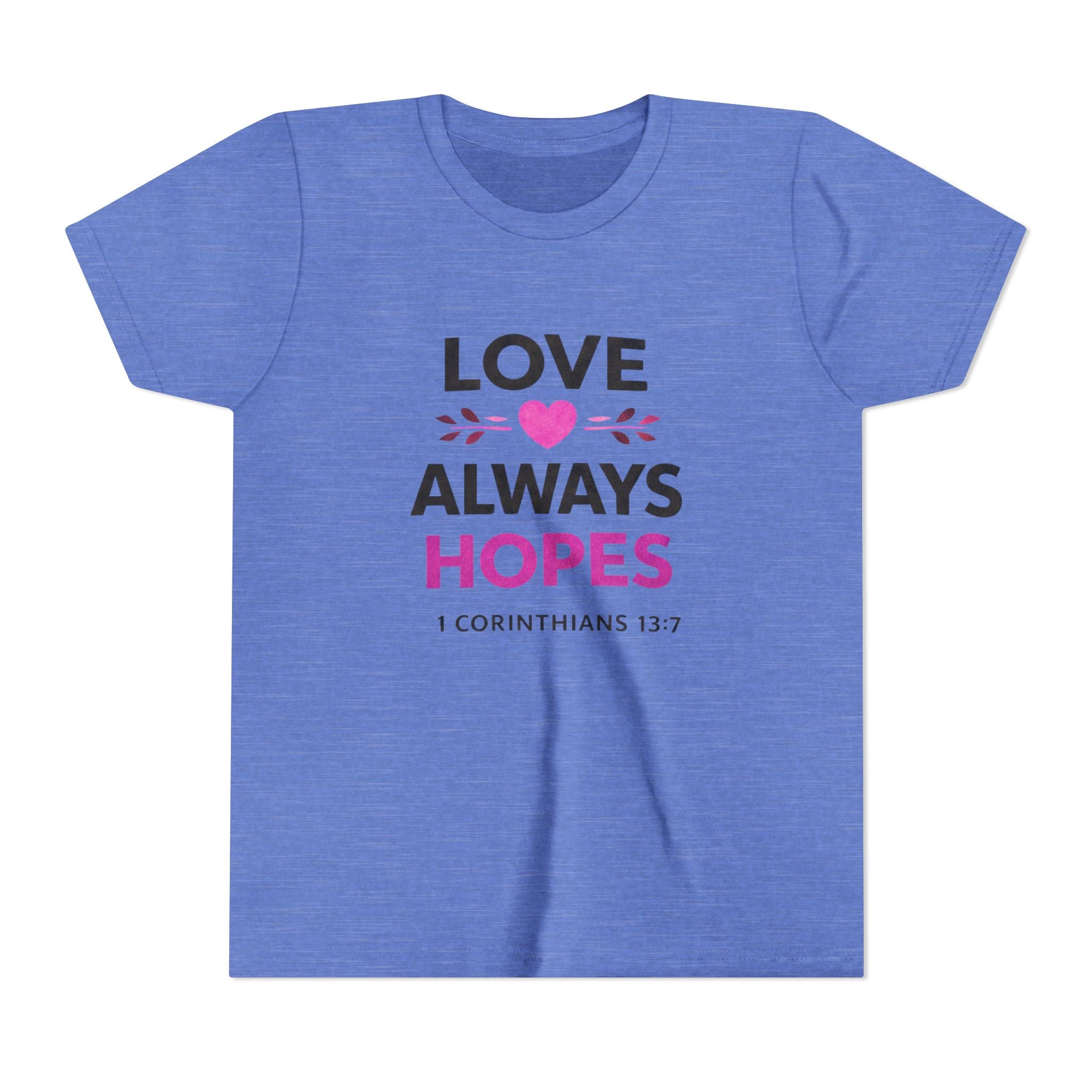 Girls Youth Tee - "Love Always Hopes" 1 Corinthians 13:7 Christian Kids Shirt