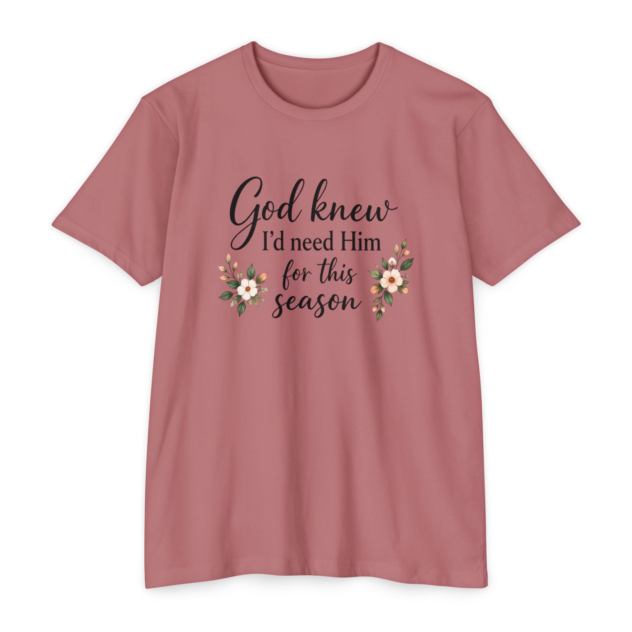 Christian Faith T-Shirt — "God Knew I'd Need Him for This Season" Floral Tee
