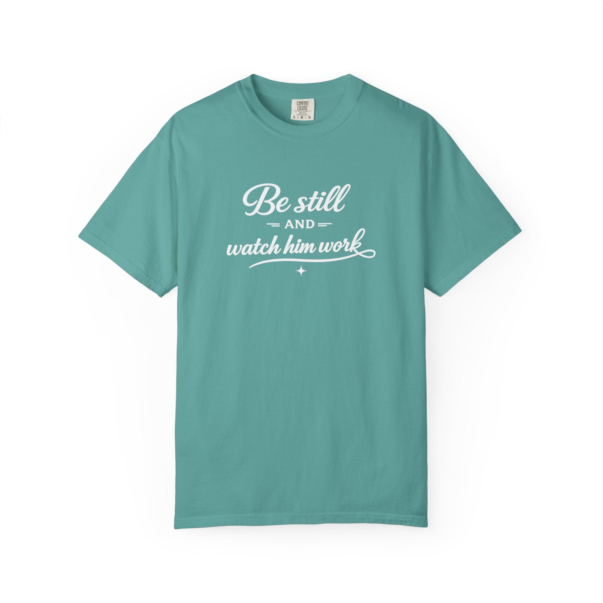 " Be Still And Watch Him Work" Faith Inspired  T-Shirt