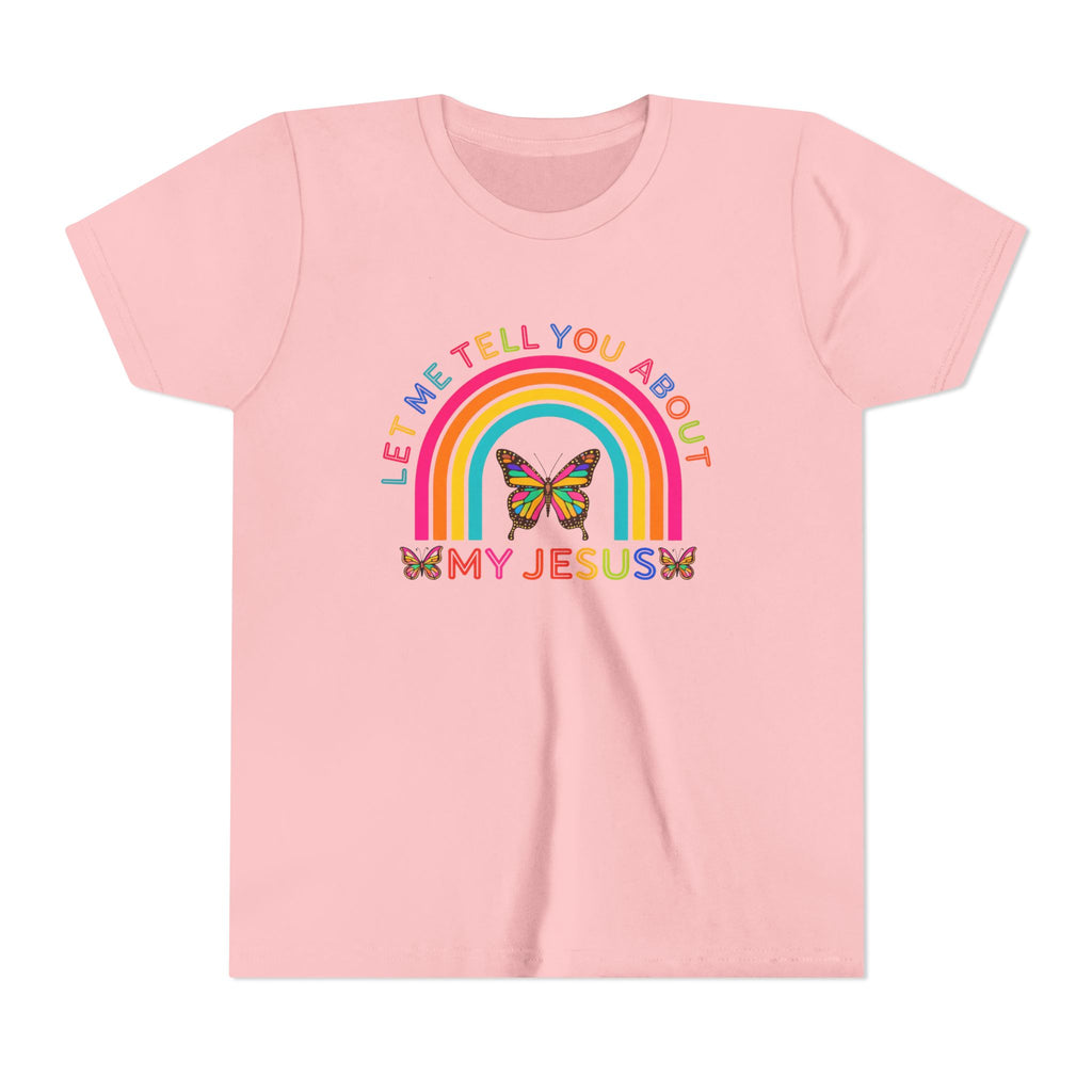 Girls Tee "Let Me Tell You About My Jesus" Rainbow Butterfly Christian Shirt