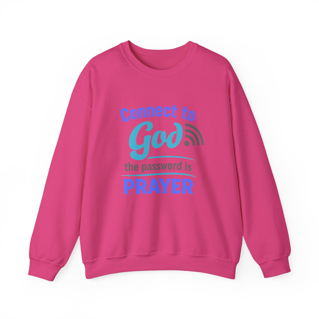 Crewneck Sweatshirt — "Connect to God: The Password is Prayer" Inspirational Christian Pullover