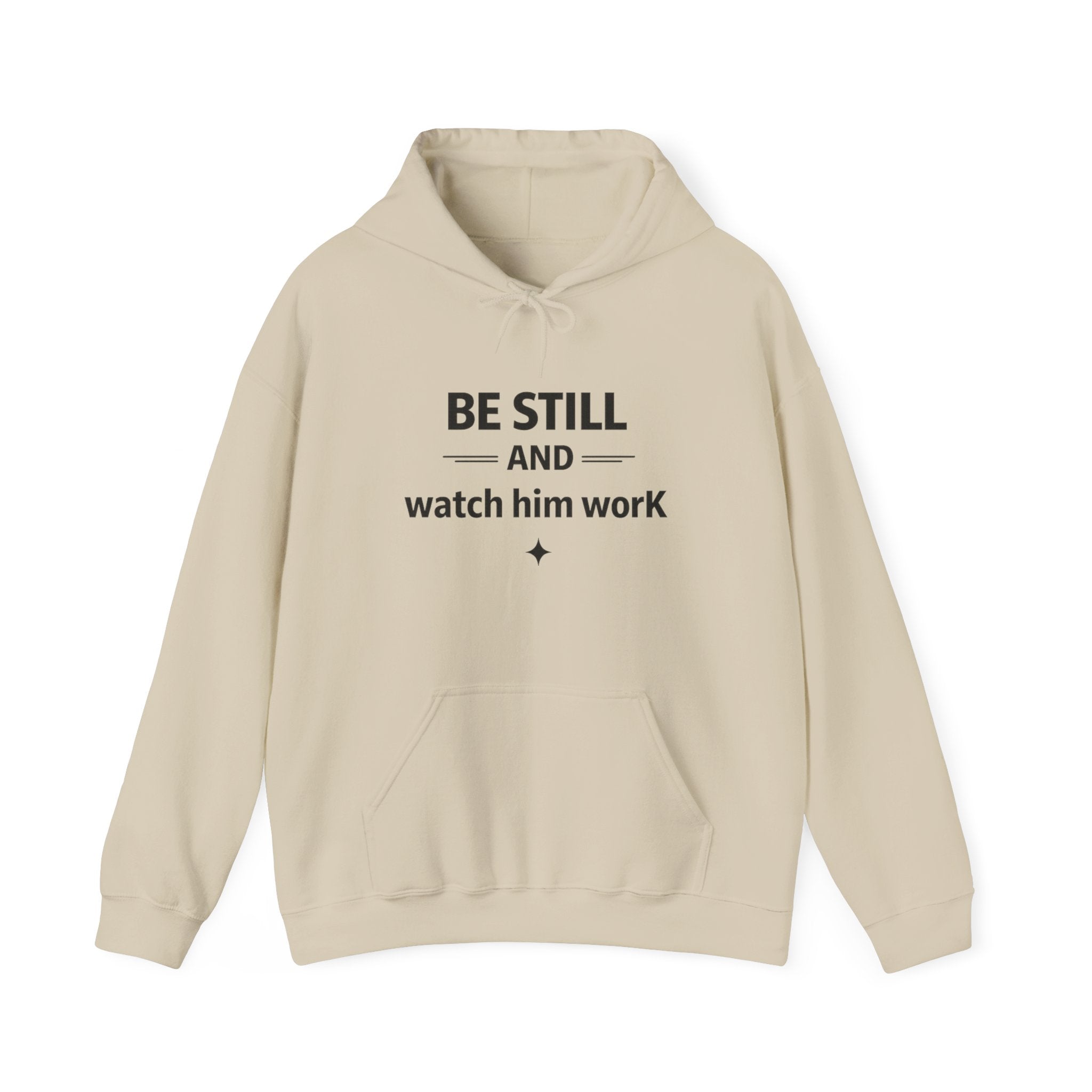 Be Still and Watch Him Work Hoodie — Inspirational Christian Faith Sweatshirt