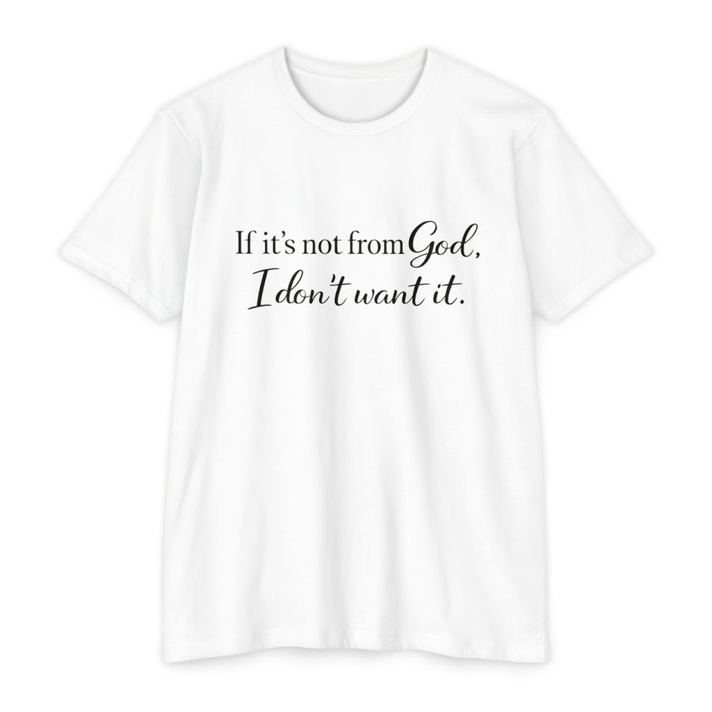 Faith-Inspired T-Shirt — "If it's not from God, I don't want it."