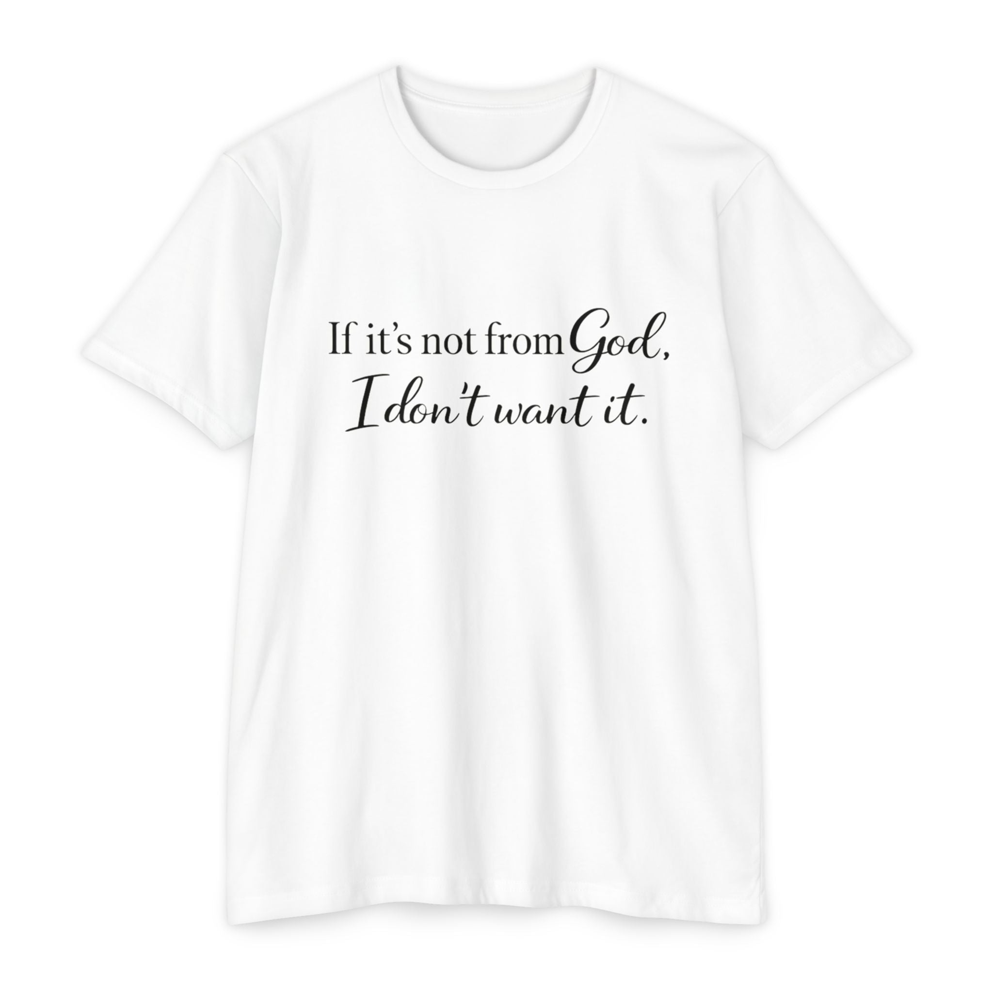 Faith-Inspired T-Shirt — "If it's not from God, I don't want it."