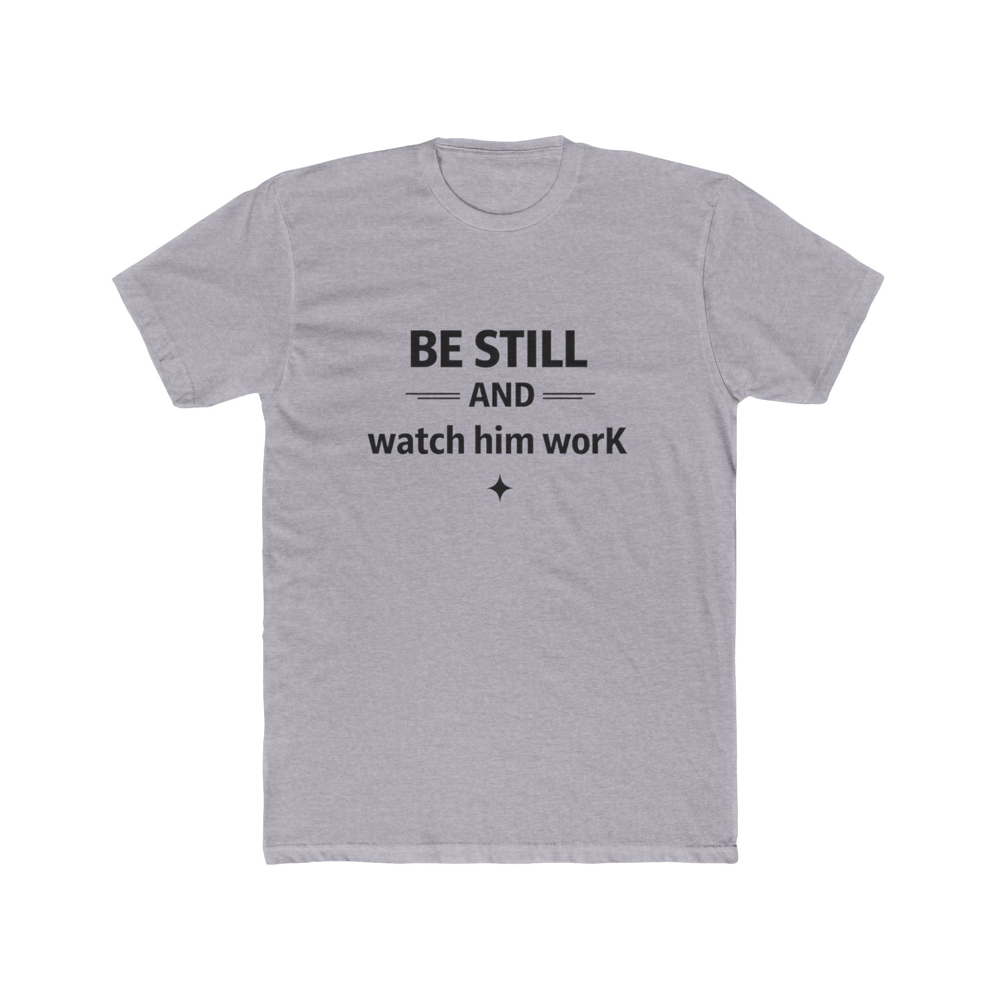 Be Still and Watch Him Work T-Shirt | Faith Christian Tee