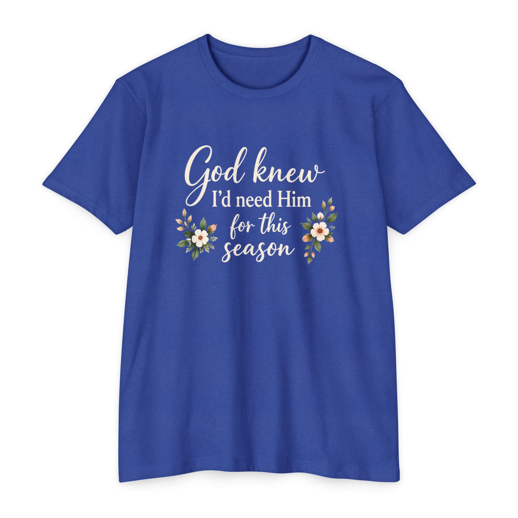 Christian Faith T-Shirt — "God Knew I'd Need Him for This Season" Floral Tee