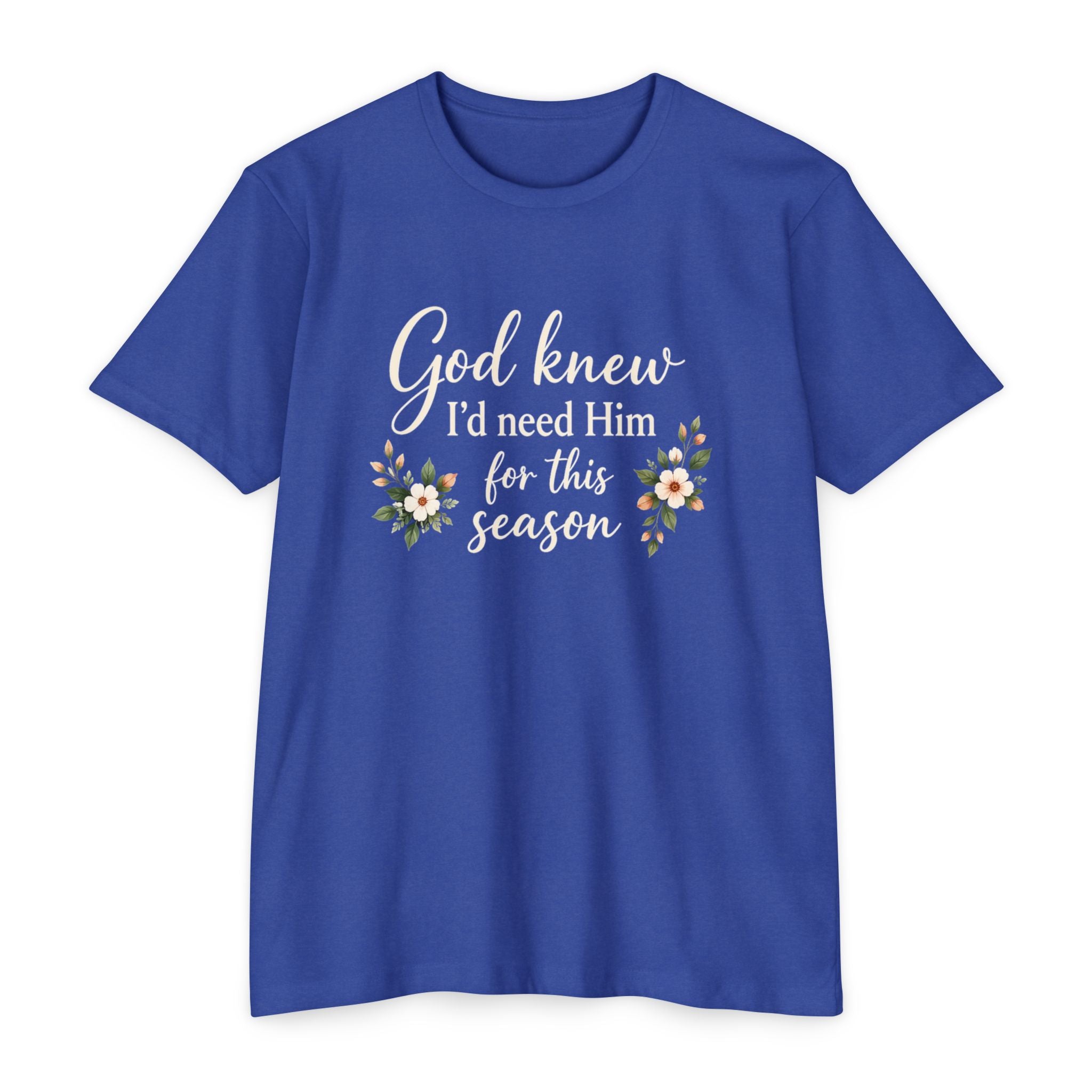 Christian Faith T-Shirt — "God Knew I'd Need Him for This Season" Floral Tee