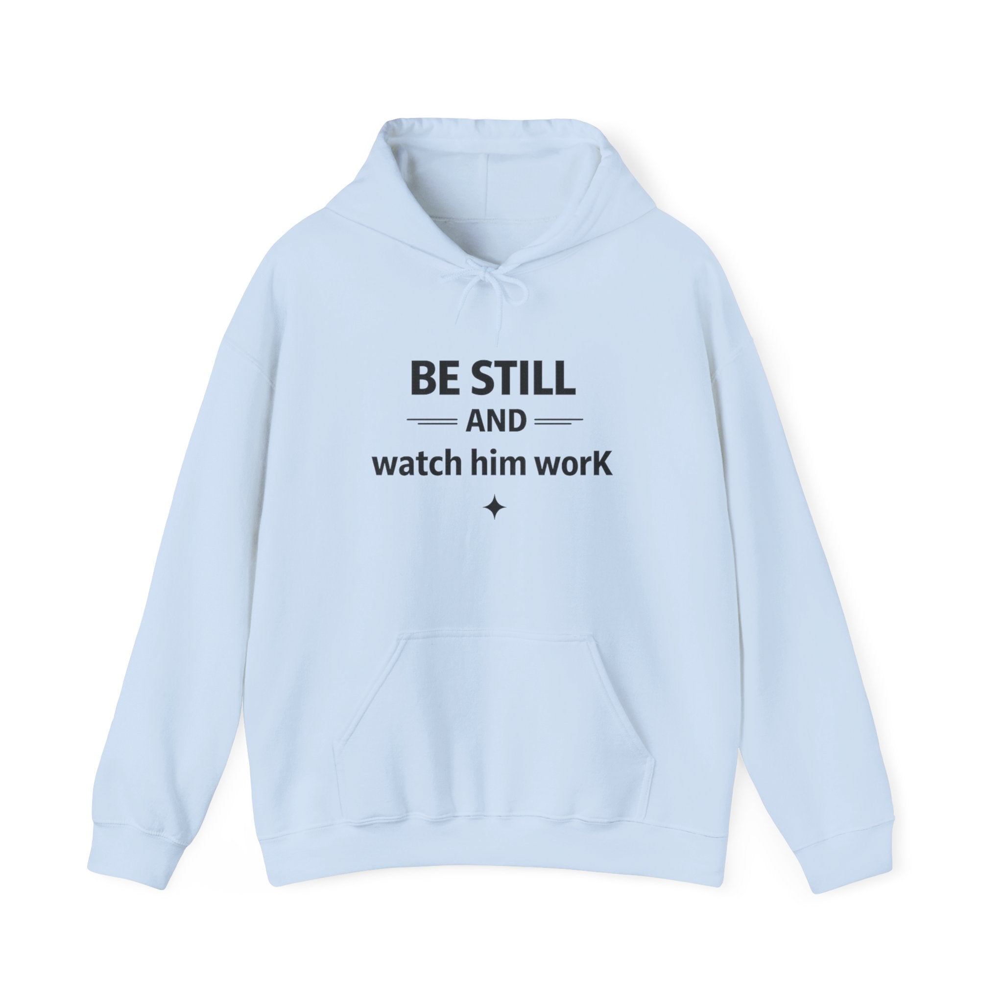 Be Still and Watch Him Work Hoodie — Inspirational Christian Faith Sweatshirt