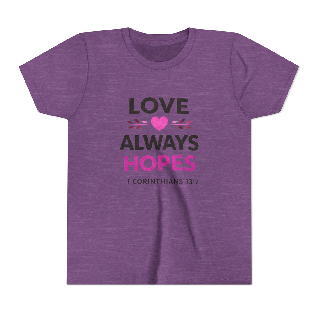Girls Youth Tee - "Love Always Hopes" 1 Corinthians 13:7 Christian Kids Shirt