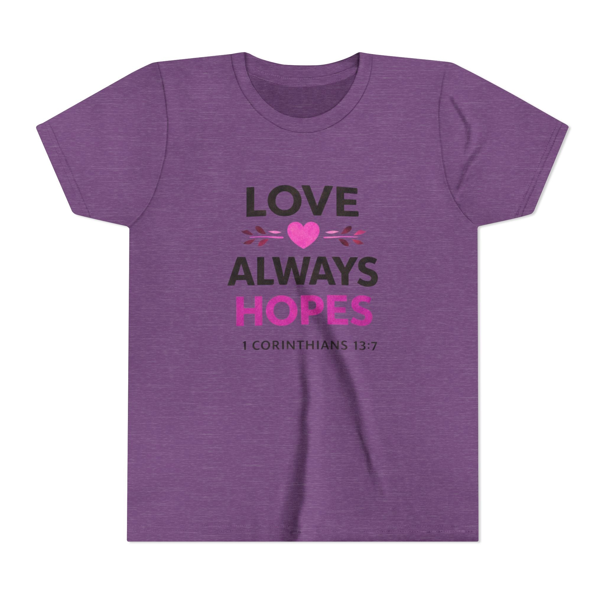 Girls Youth Tee - "Love Always Hopes" 1 Corinthians 13:7 Christian Kids Shirt
