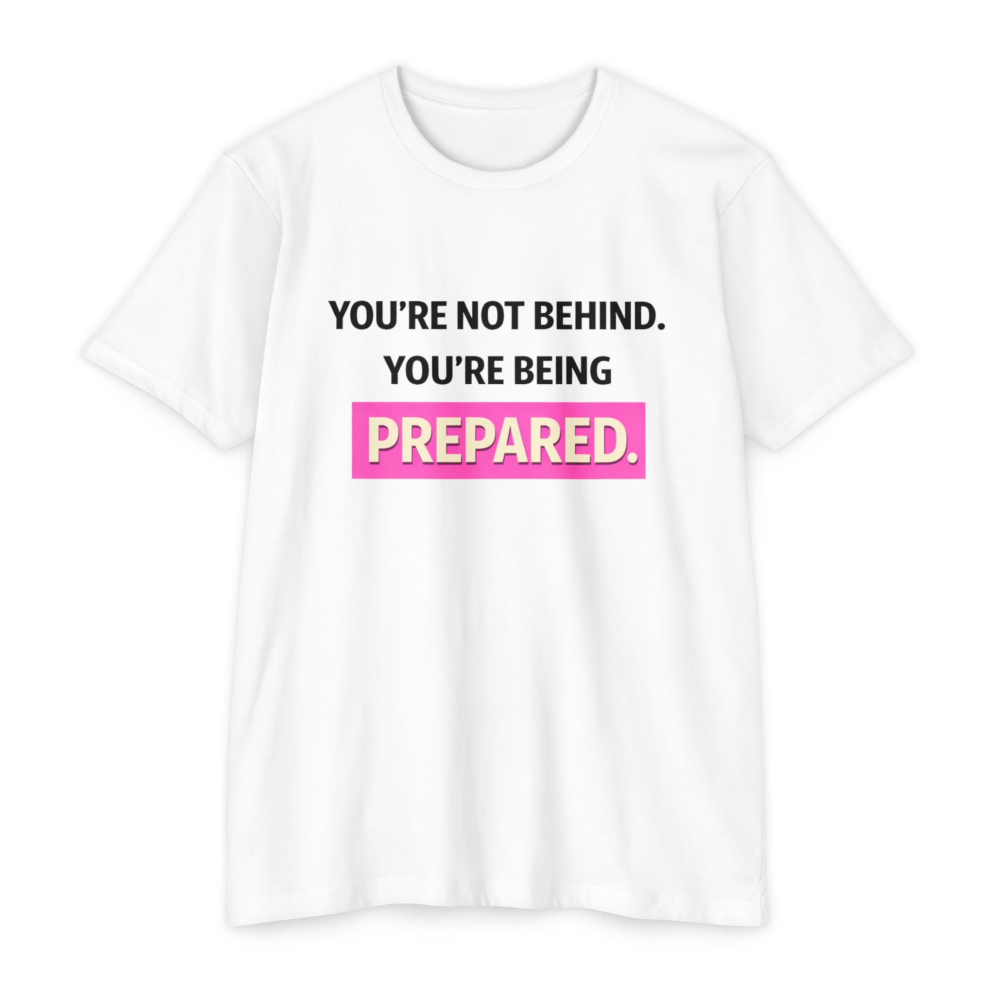 Prepared Motivational T-Shirt — "You're Not Behind. You're Being PREPARED."