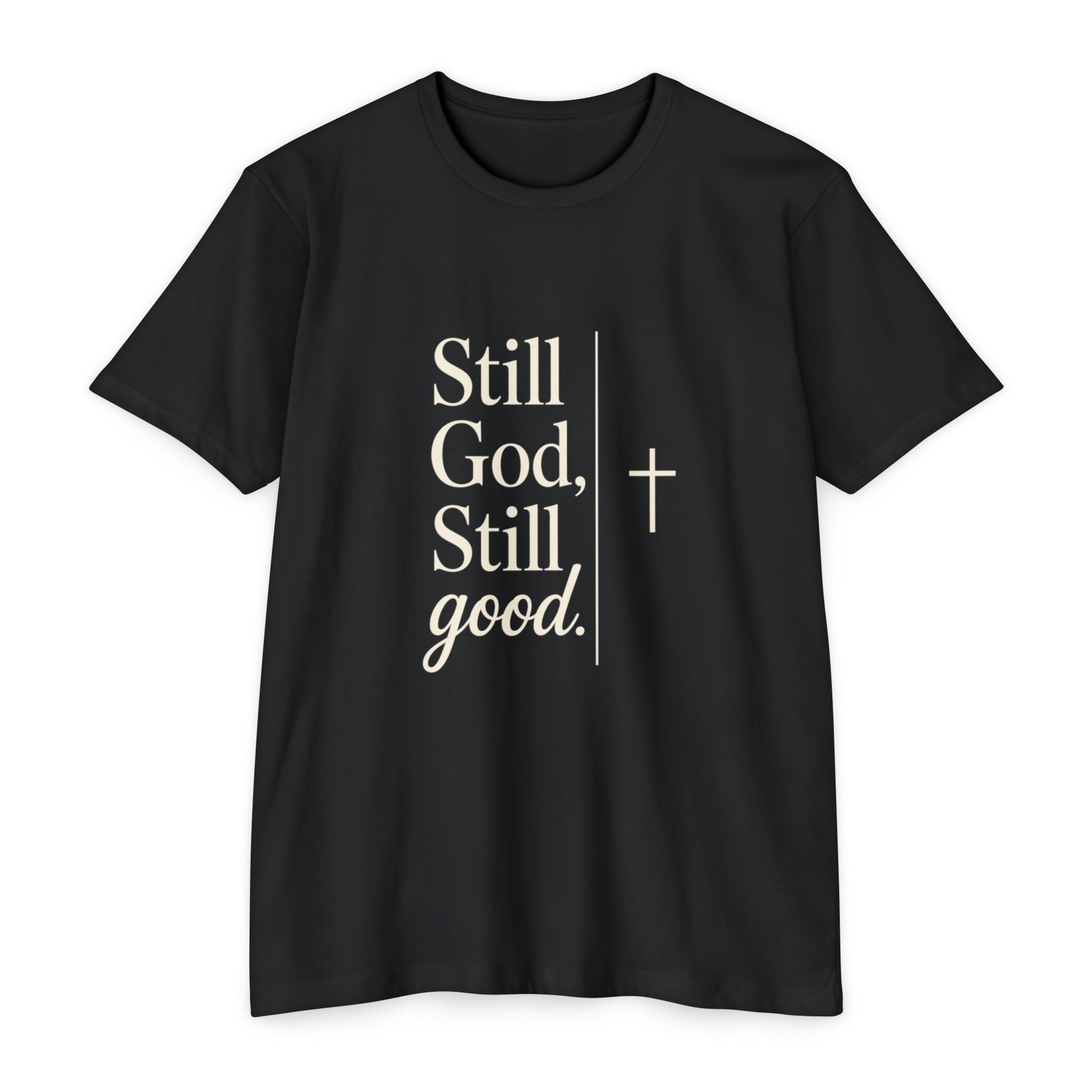 Still God, Still Good T-Shirt — Faith Christian Tee with Cross