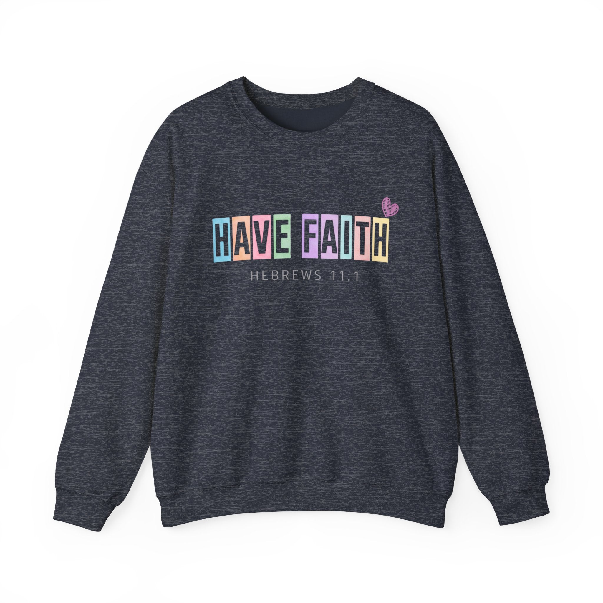 Have Faith Crewneck Sweatshirt — Hebrews 11:1 Inspirational Christian Pullover