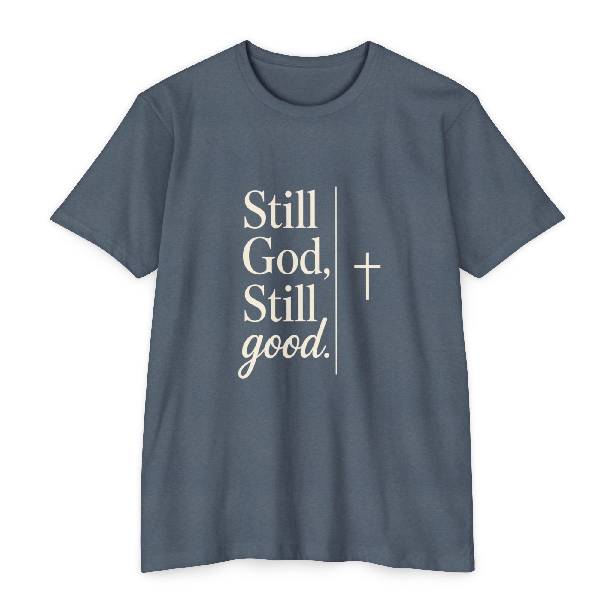 Still God, Still Good T-Shirt — Faith Christian Tee with Cross