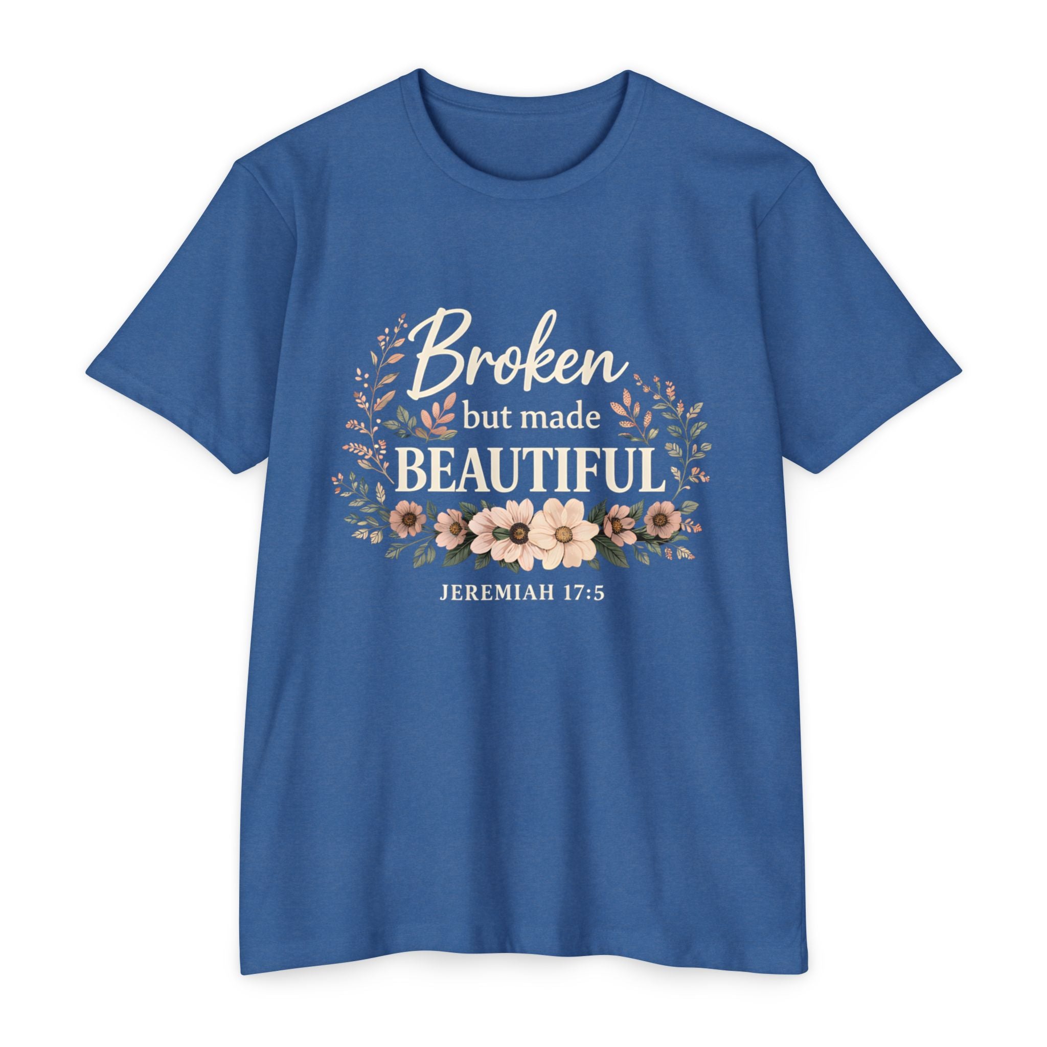 Womens Broken But Made Beautiful T-Shirt — Jeremiah 17:5 Floral Christian Tee