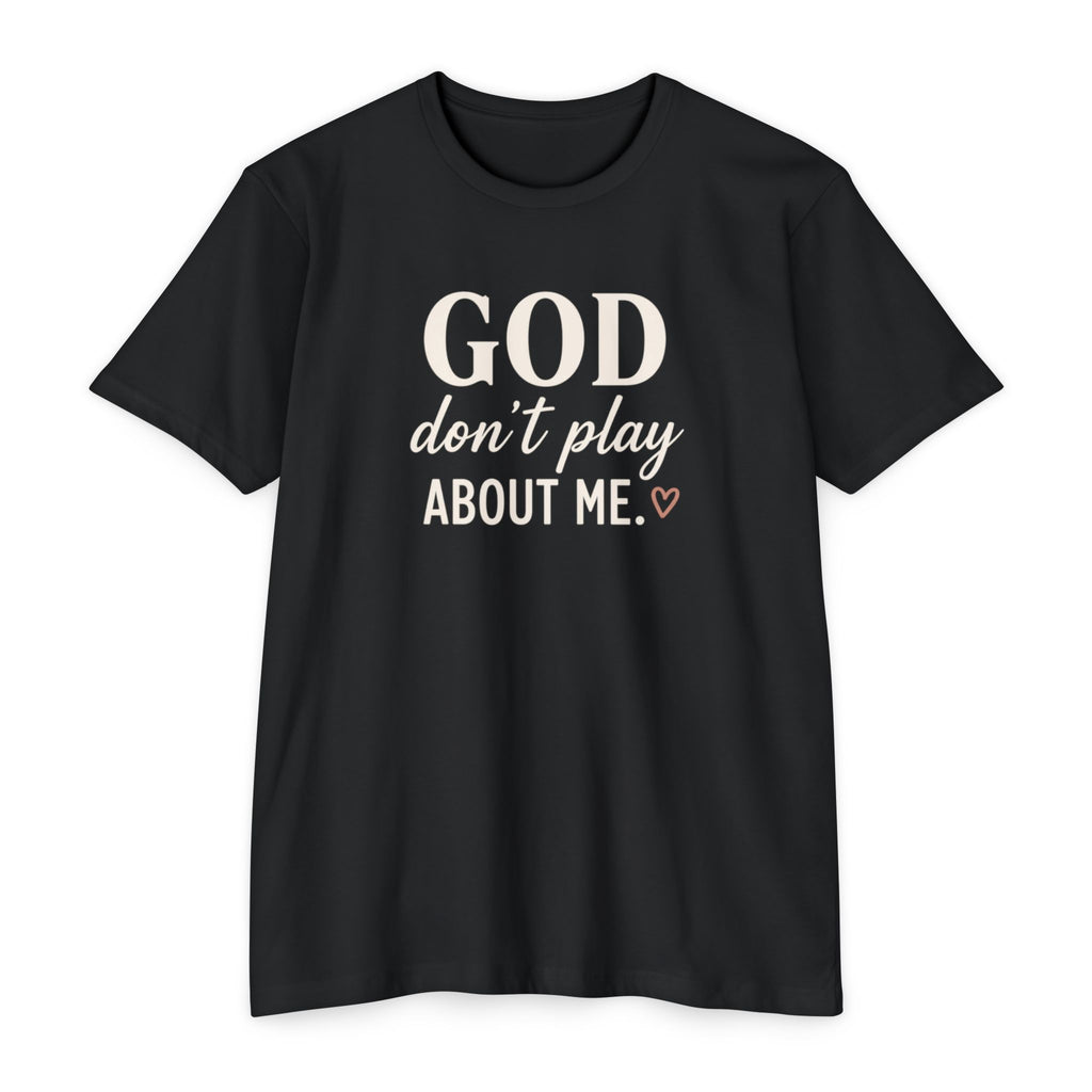 Faith Graphic T-Shirt — "God Don’t Play About Me" Inspirational Christian Tee