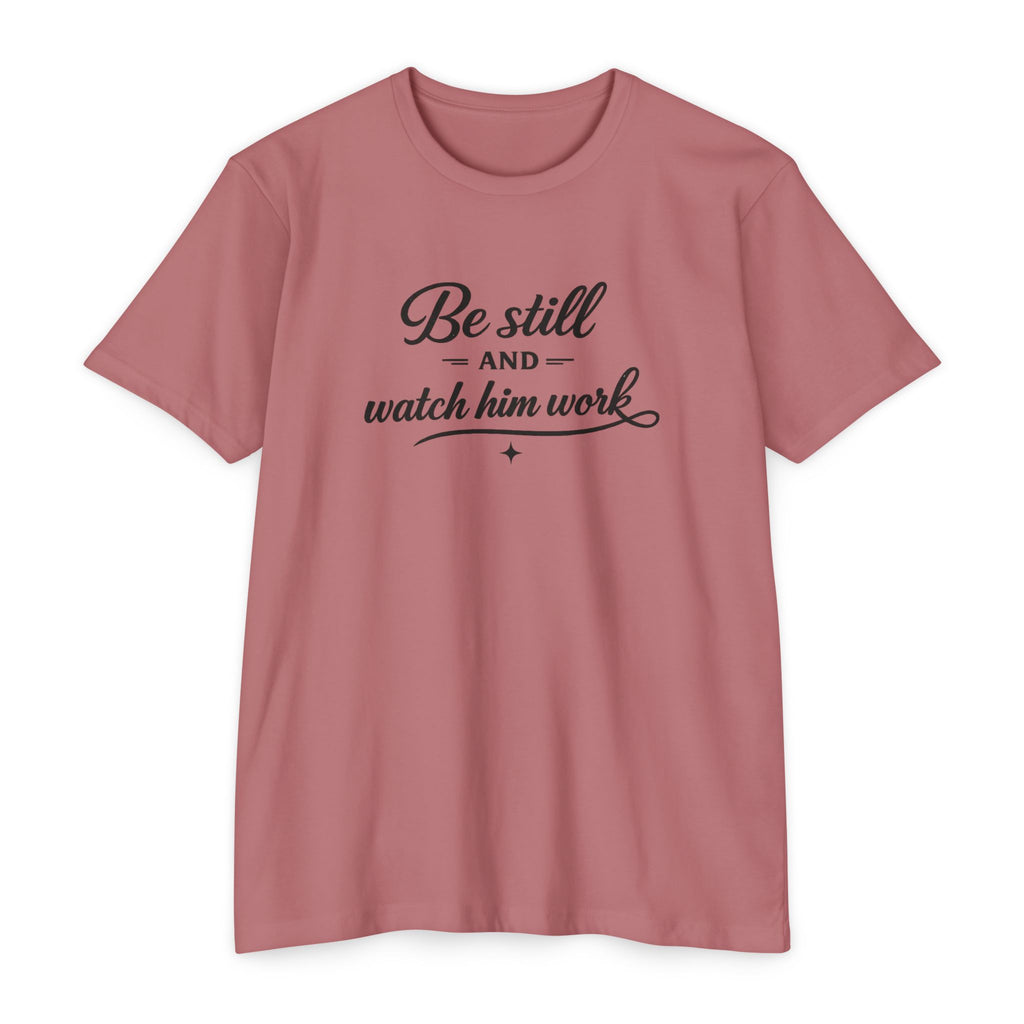 Womens Be Still and Watch Him Work T-Shirt | Christian Faith Scripture Tee